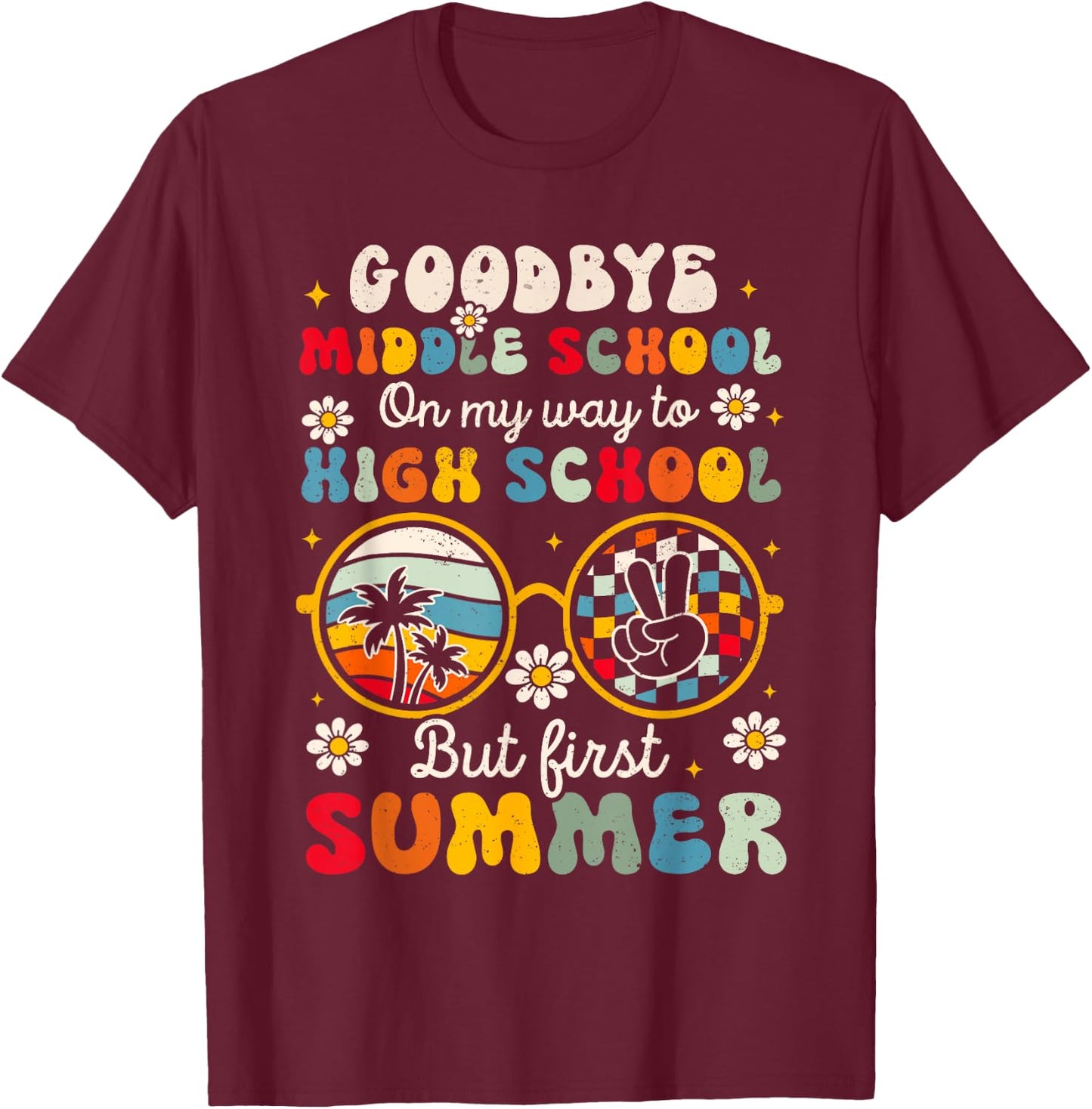 Goodbye Middle School Graduation To High School Hello Summer T-Shirt - T-Shirt | Maroon