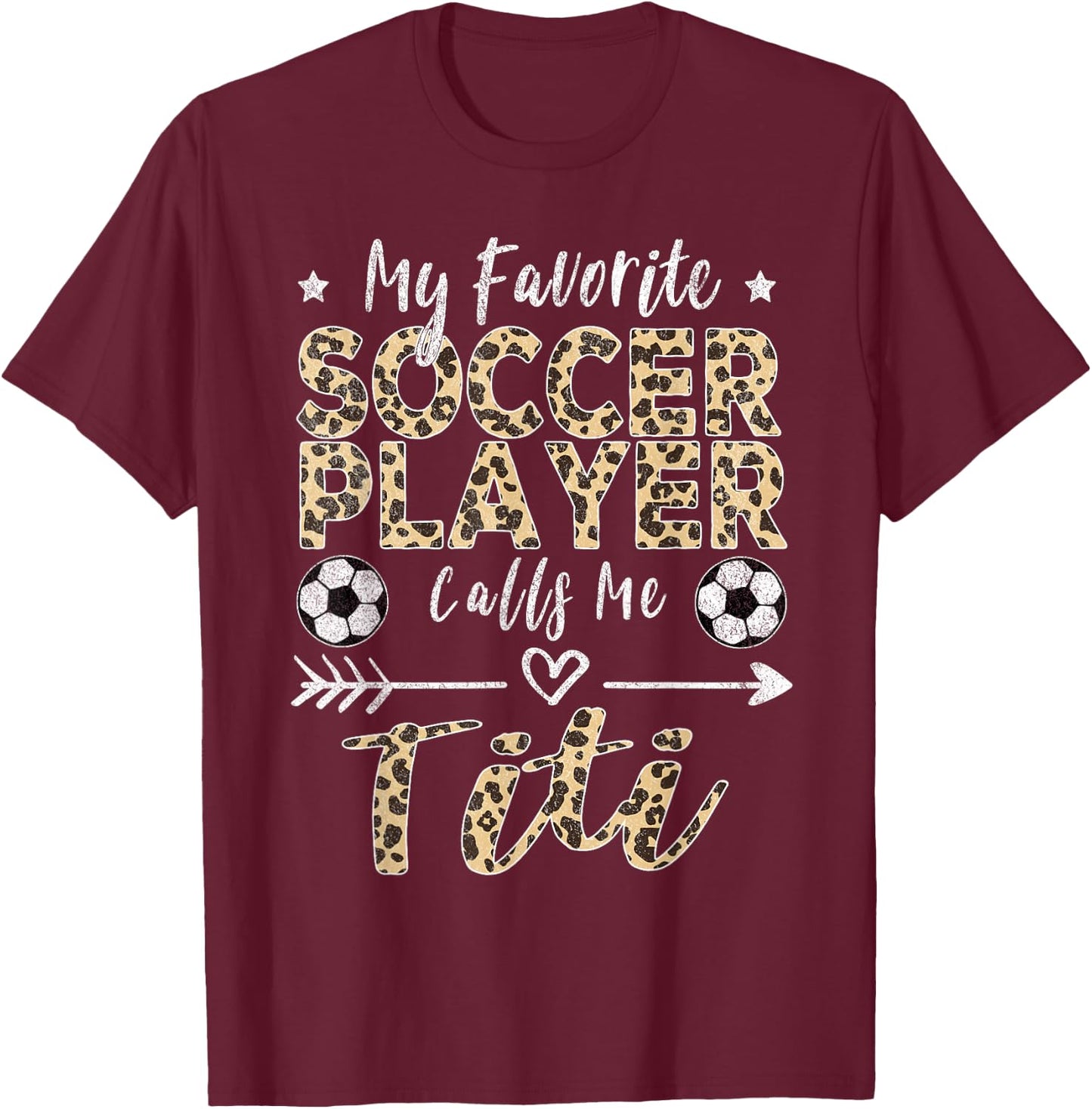 My Favorite Soccer Player Calls Me Titi Soccer Aunt T-Shirt - T-Shirt | Maroon