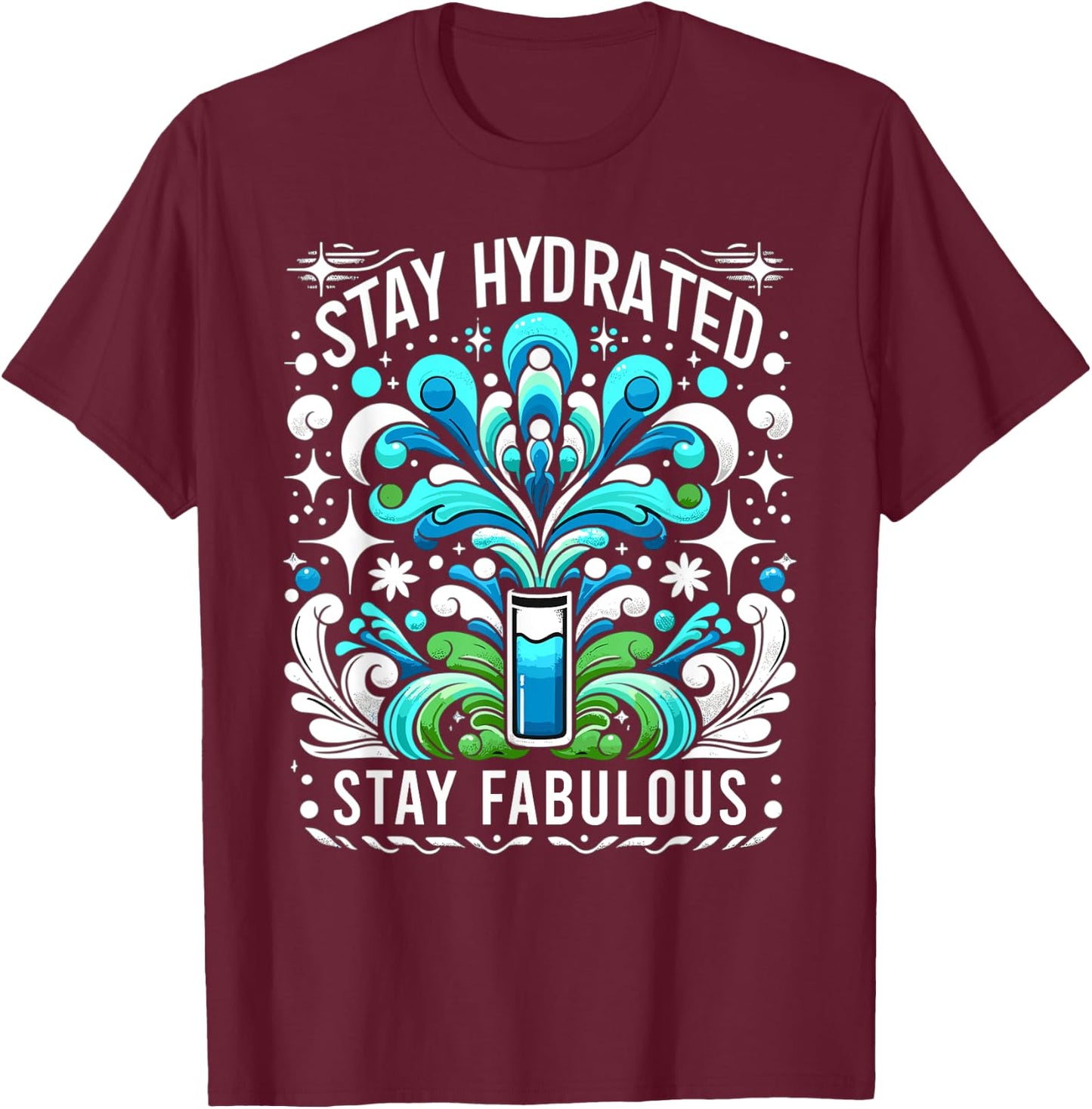 Hydration Drink Water Stay Hydrated Hydration T-Shirt - T-Shirt | Maroon