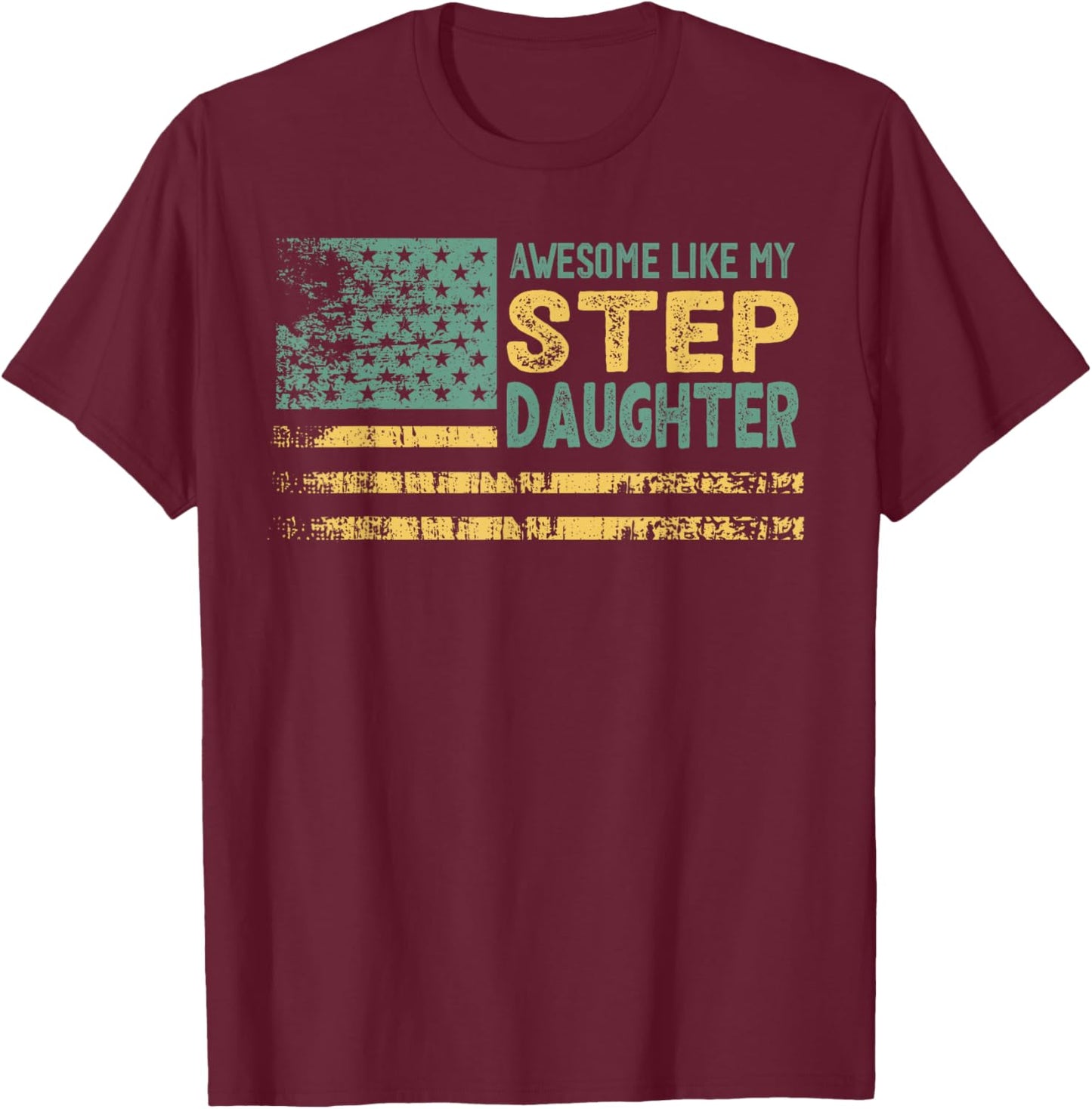 Awesome Like my Step Daughter USA Flag T-Shirt - T-Shirt | Maroon