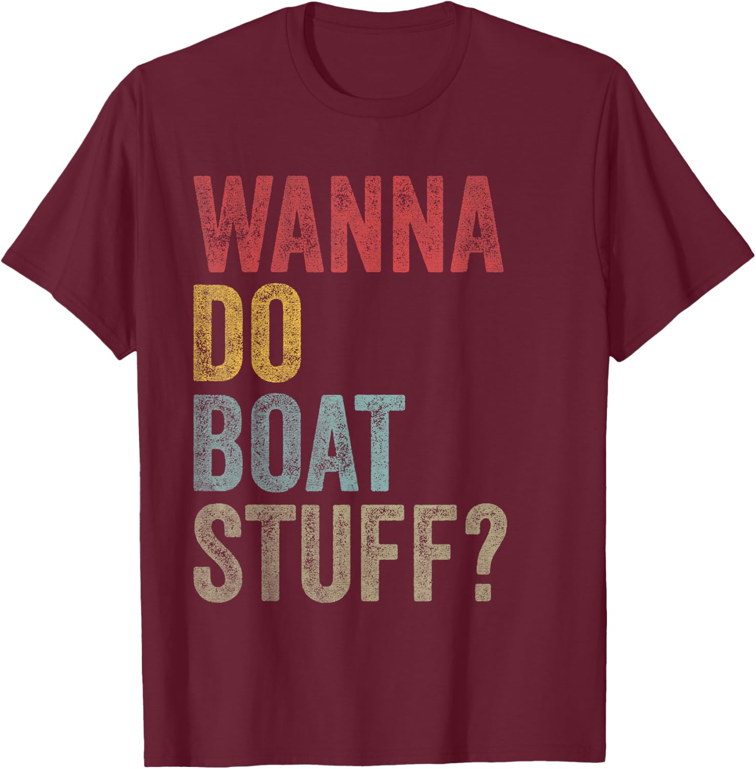 Vintage Wanna Do Boat Stuff Owner Crew Men Women Kids Funny T-Shirt - T-Shirt | Maroon