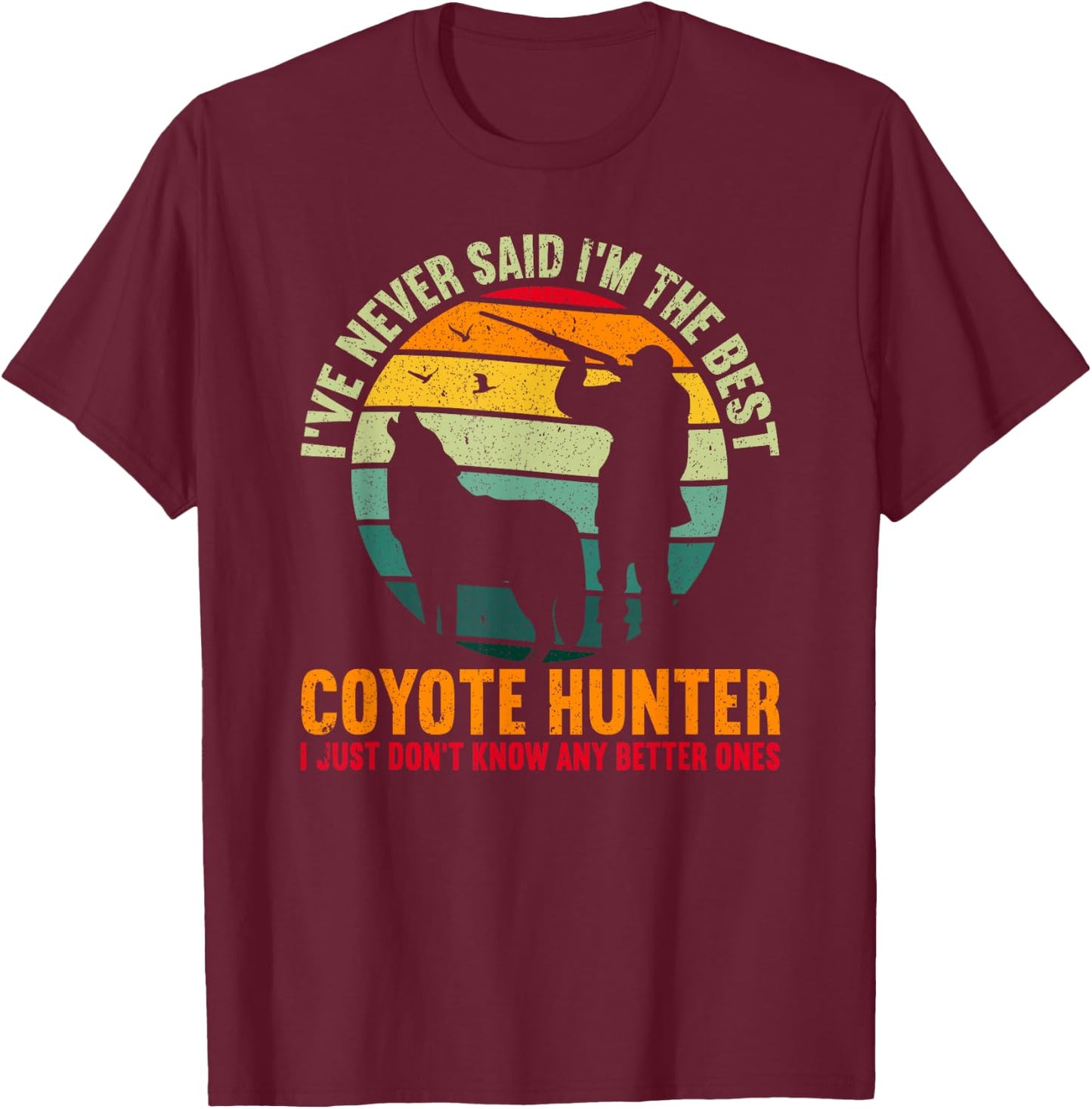 The Best Coyote Hunter Yote Funny Coyote Hunting T-Shirt - T-Shirt | Maroon