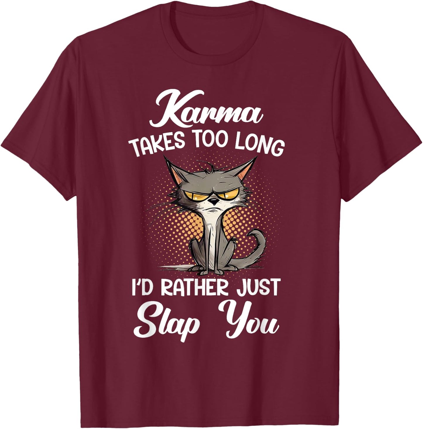 Cat Karma Takes Too Long I'd Rather Just Slap You Men Women T-Shirt - T-Shirt | Maroon