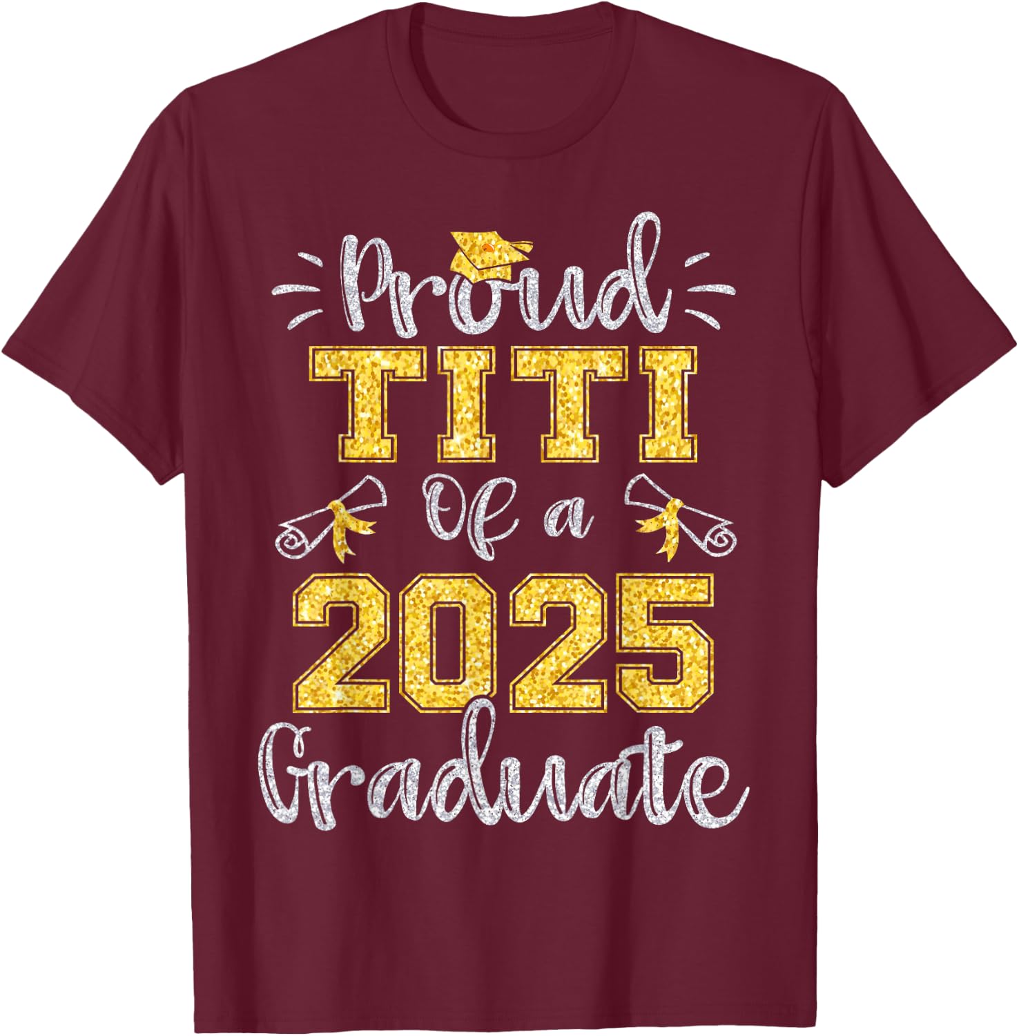 Proud Titi of a Class of 2025 Graduate Senior 25 T-Shirt - T-Shirt | Maroon
