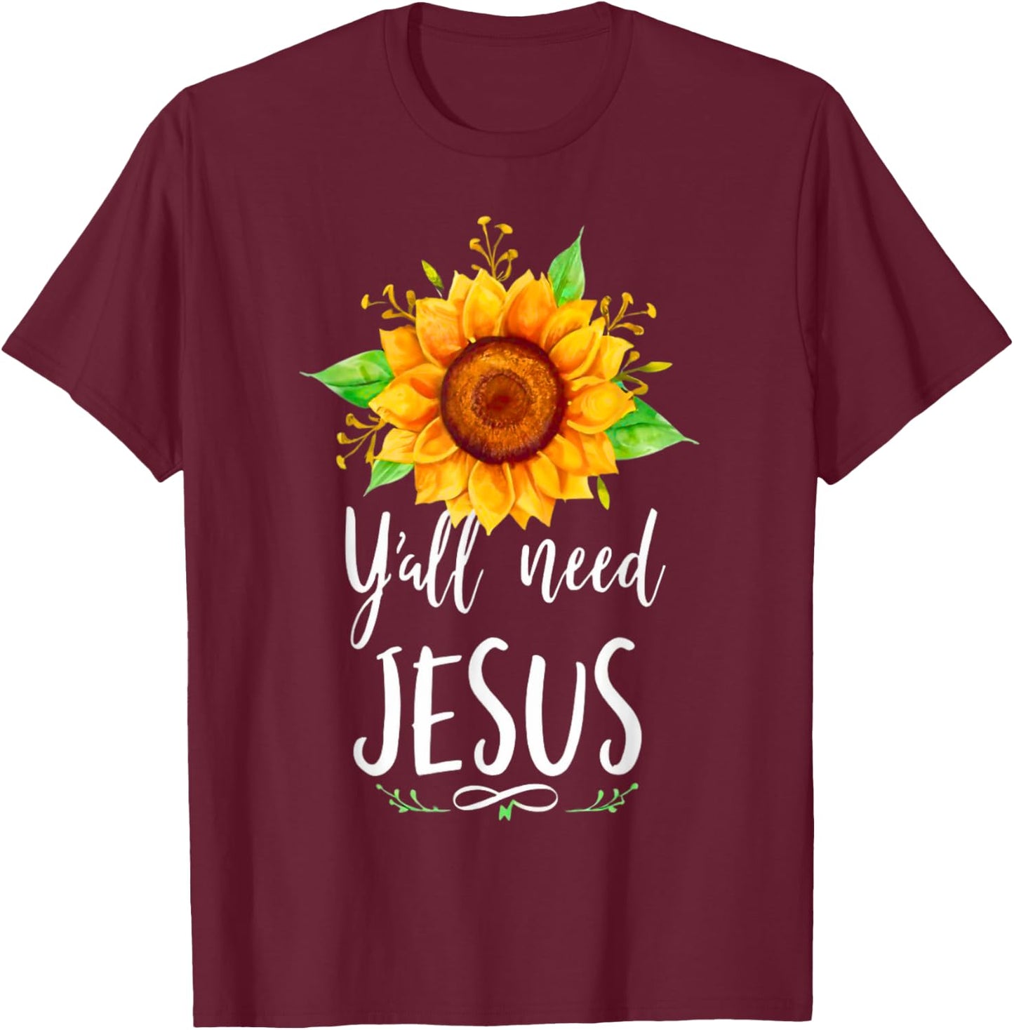 Y'all Need Jesus Christian Bible Verse Religion Sunflowers T-Shirt - T-Shirt | Maroon