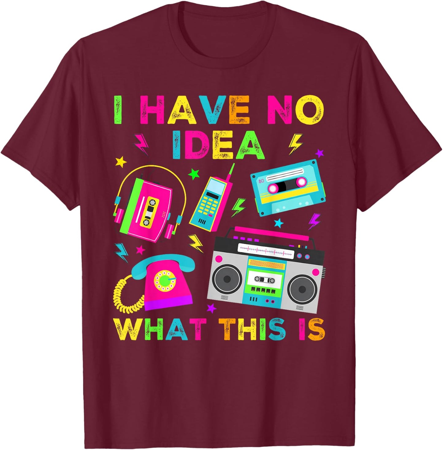 I Have No Idea What This Is Men Women Kid 70s 80s 90s Outfit T-Shirt - T-Shirt | Maroon