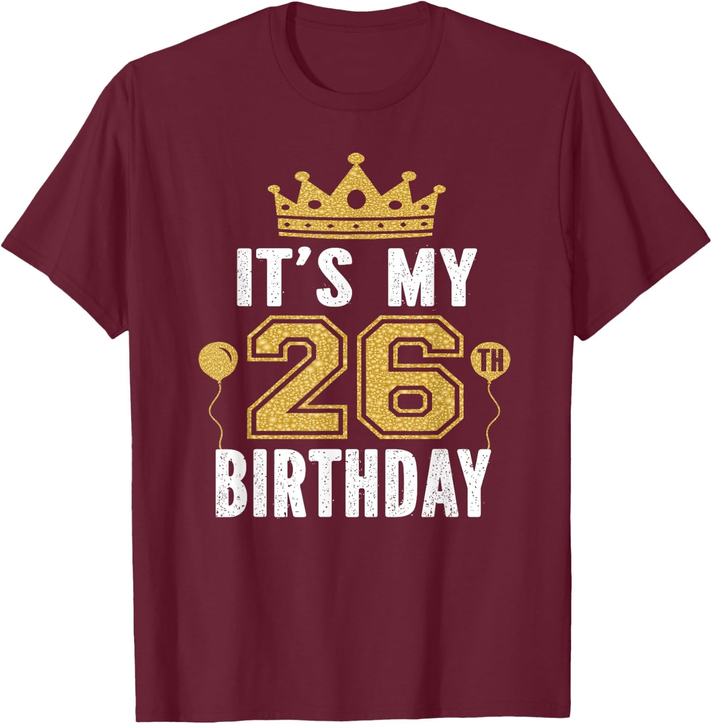 It's My 26th Birthday Gift 26 Years Old Man And Woman T-Shirt - T-Shirt | Maroon