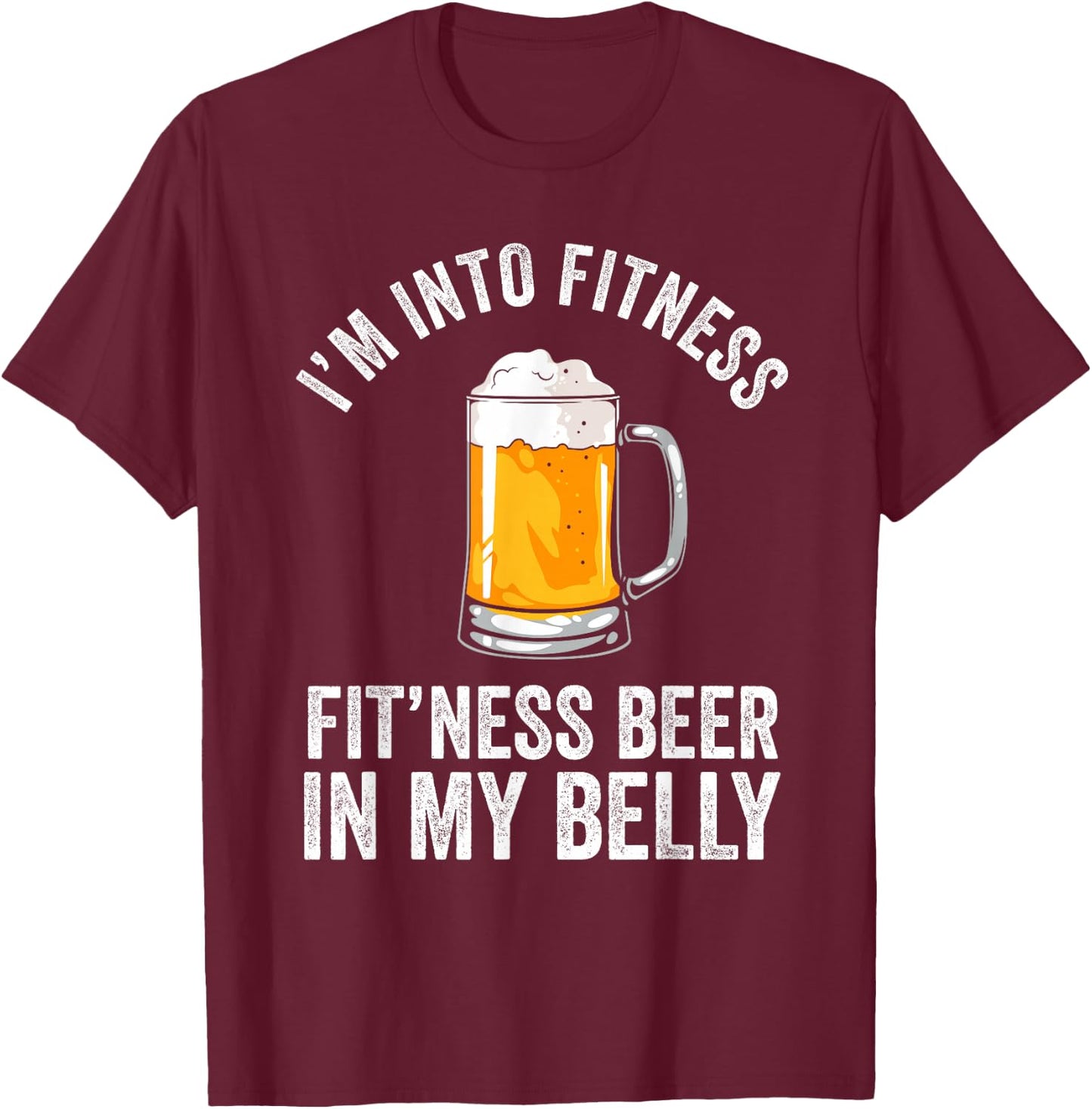I'm Into Fitness Fit'ness Beer In My Belly Drinking Party Beer T-Shirt - T-Shirt | Maroon