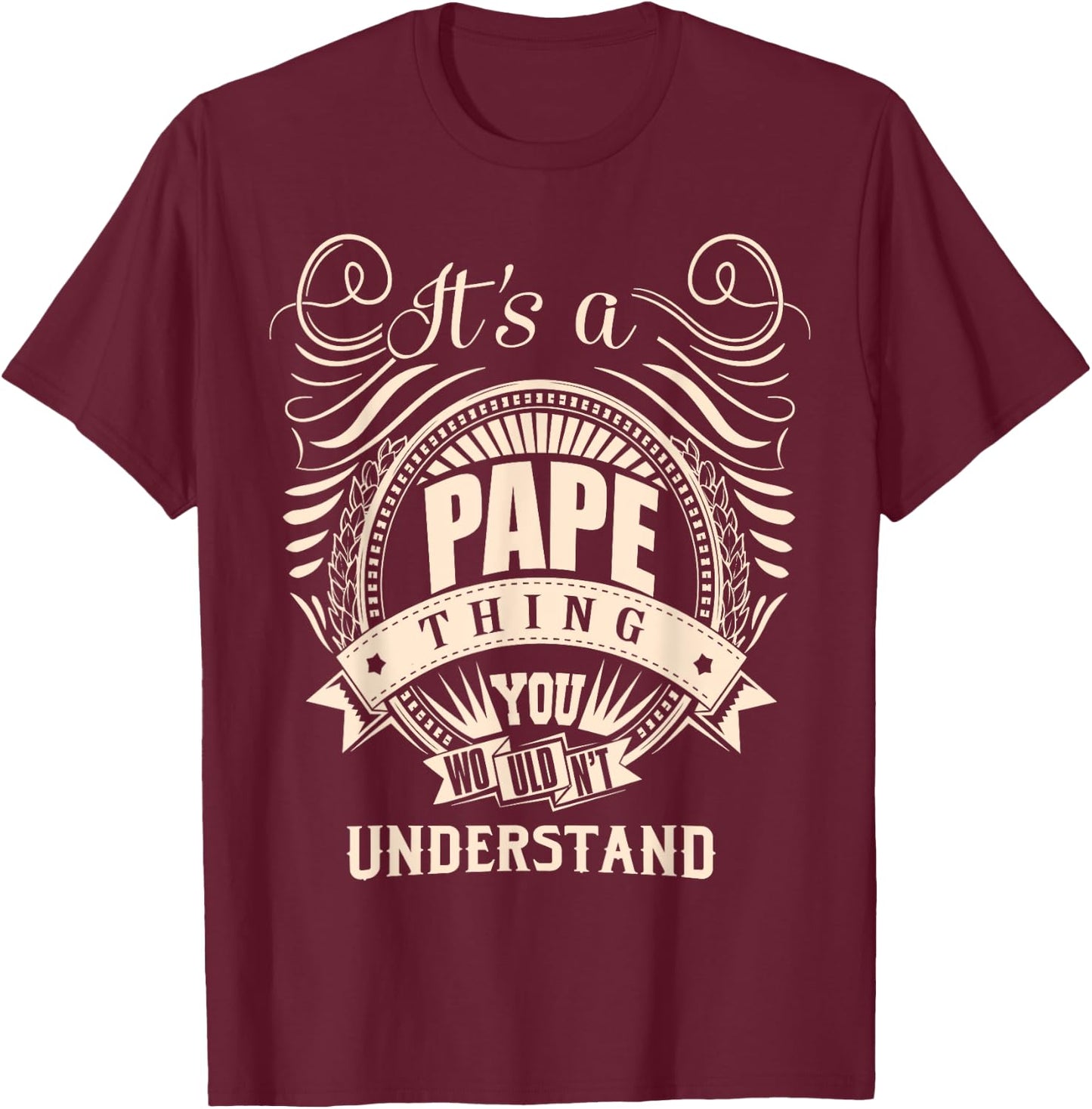 It's a PAPE thing you wouldn't understand Gifts T-Shirt - T-Shirt | Maroon