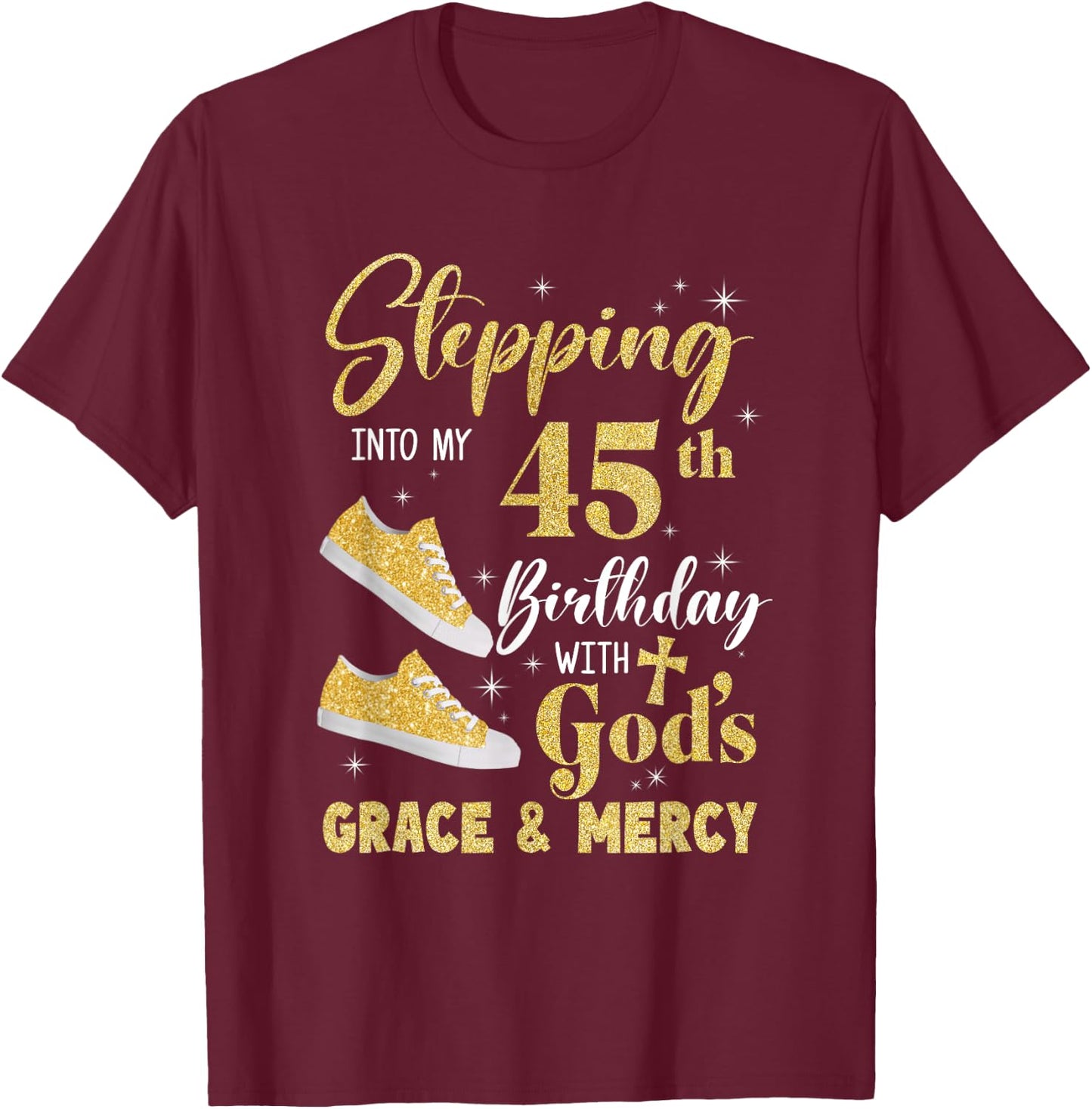 Stepping Into My 45Th Birthday With Gods Grace And Mercy T-Shirt - T-Shirt | Maroon