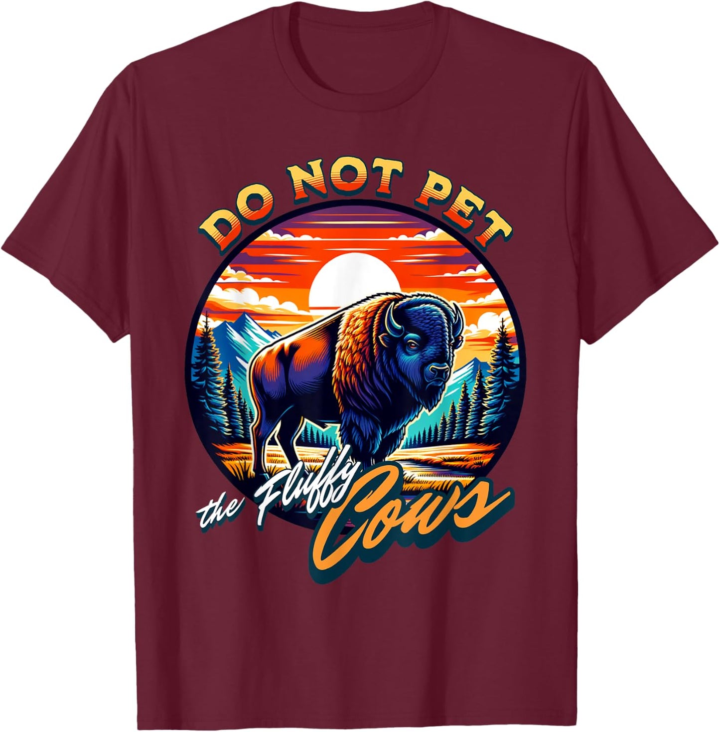 Do Not Pet the Fluffy Cows Bison T-Shirt - T-Shirt | Maroon
