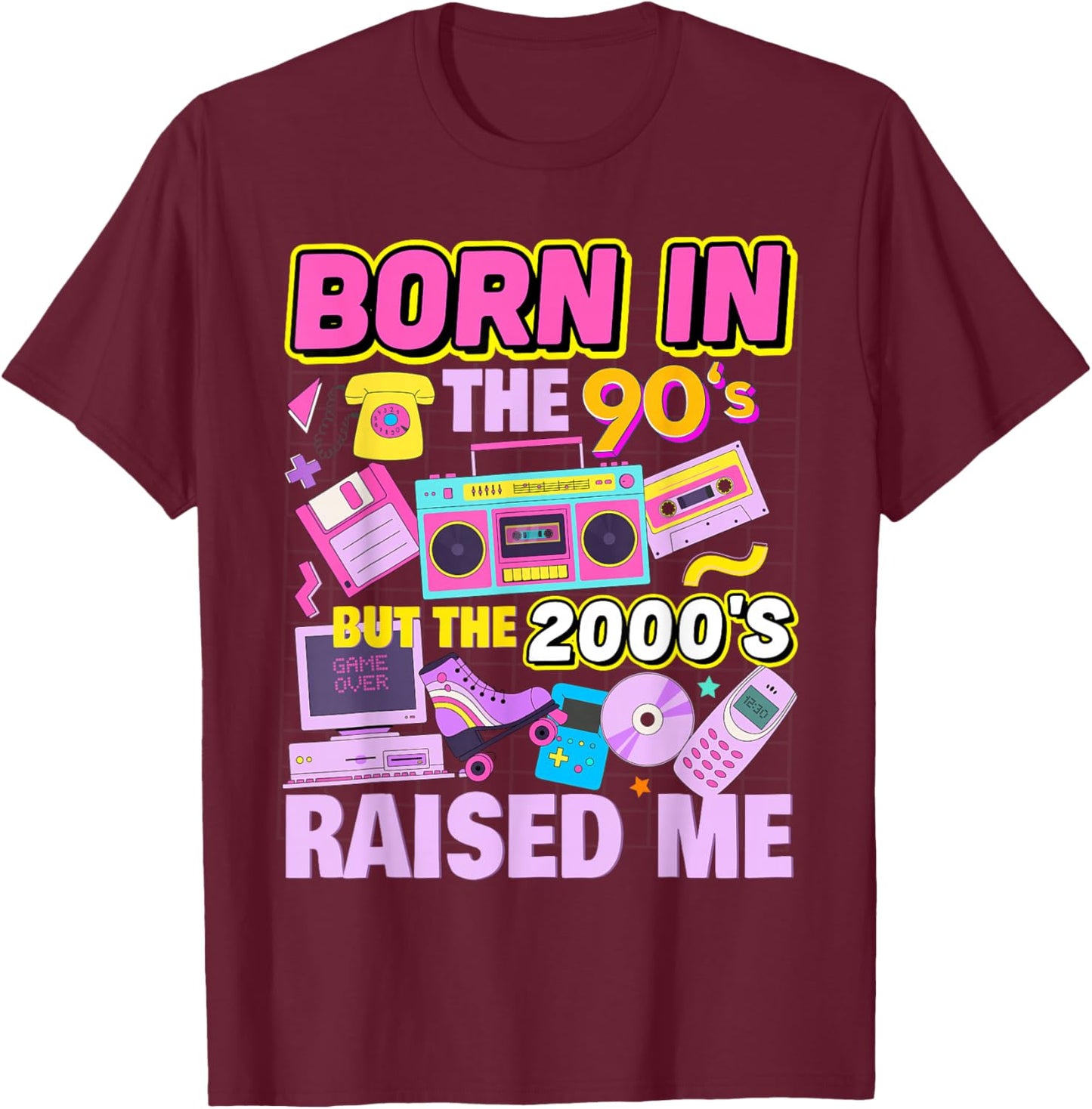 Born in The 90's But The 2000's Raised Me Vintage Retro 90s T-Shirt - T-Shirt | Maroon