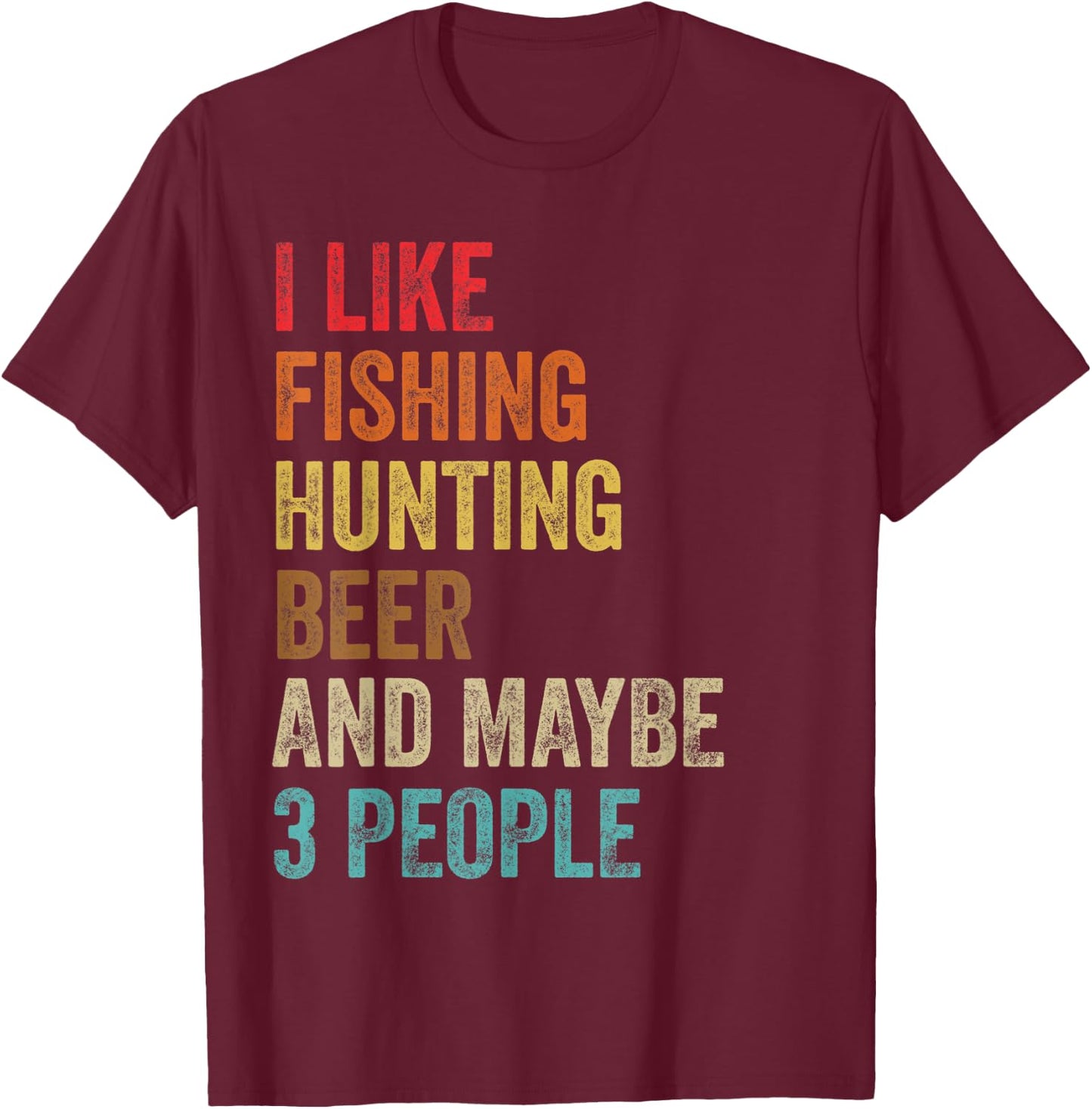 I Like Fishing Hunting Beer & Maybe 3 People Hunter Drinking T-Shirt - T-Shirt | Maroon