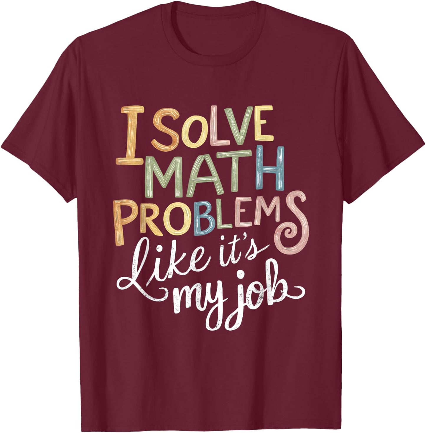 I Solve Math Problems Like It's My Job Funny Teacher Tie Dy Men Women Girls Kids T-Shirt - T-Shirt | Maroon