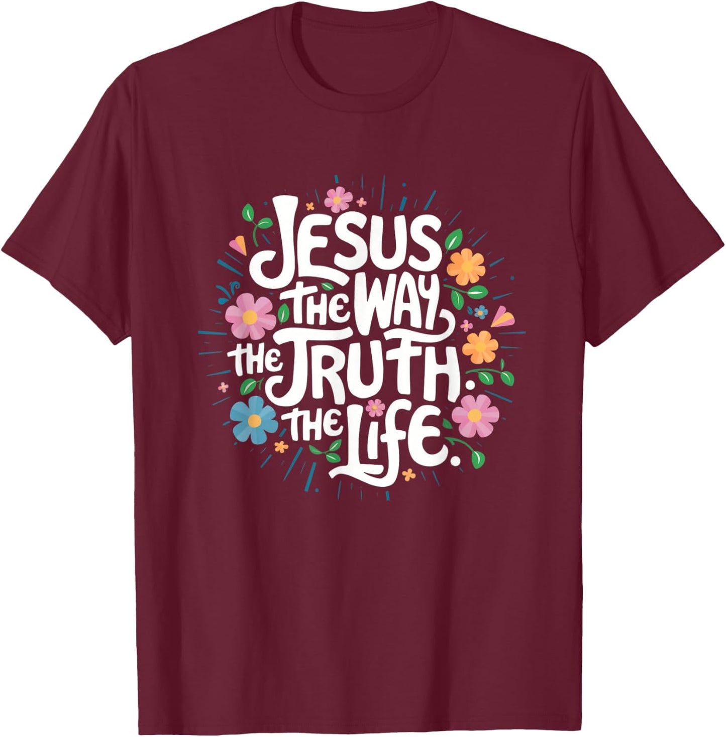 Jesus The Way Truth Life - Christian Inspirational Saying T-Shirt - T-Shirt | Maroon