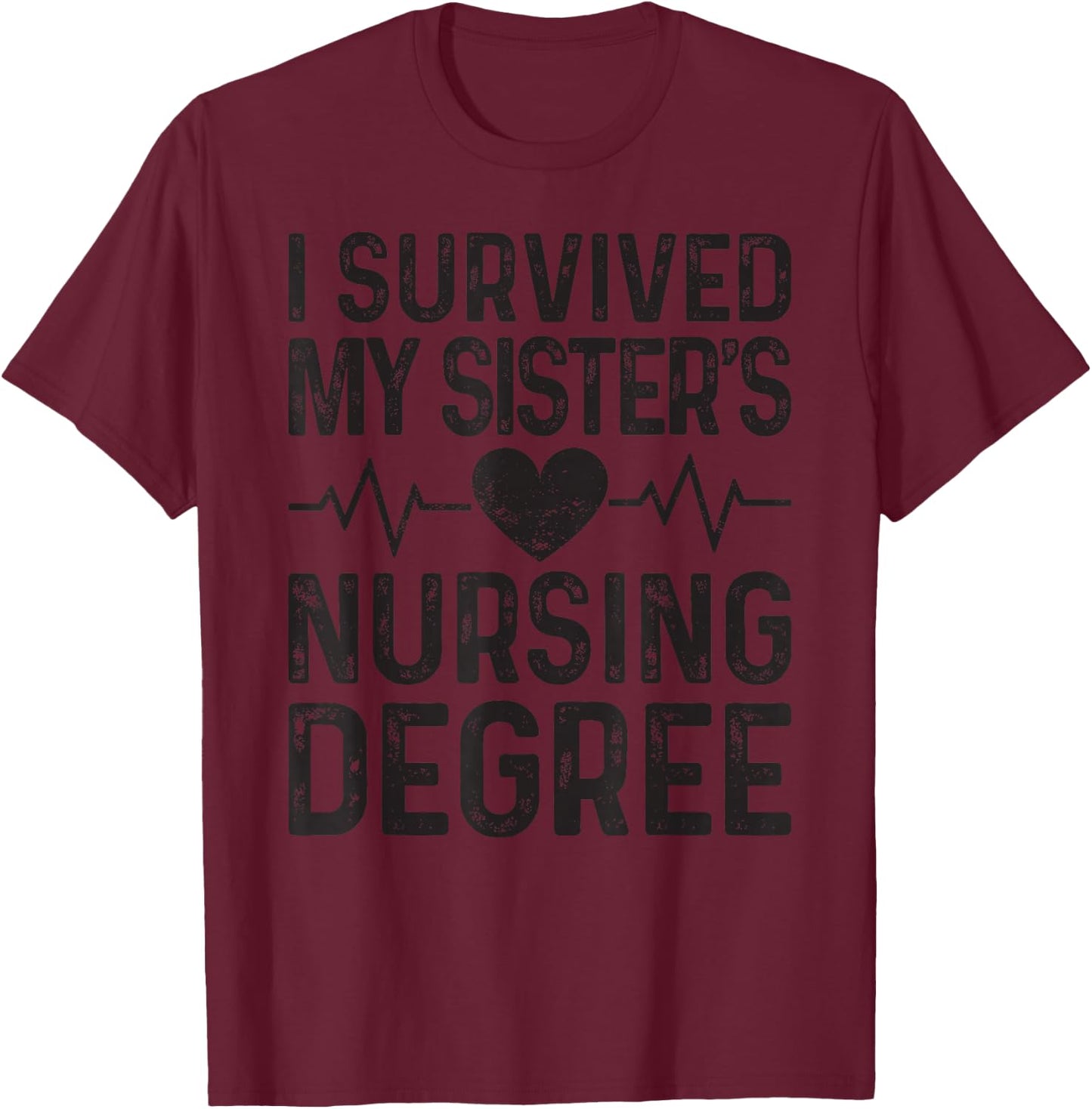 I Survived My Sister's Nursing Degree School Graduation T-Shirt - T-Shirt | Maroon