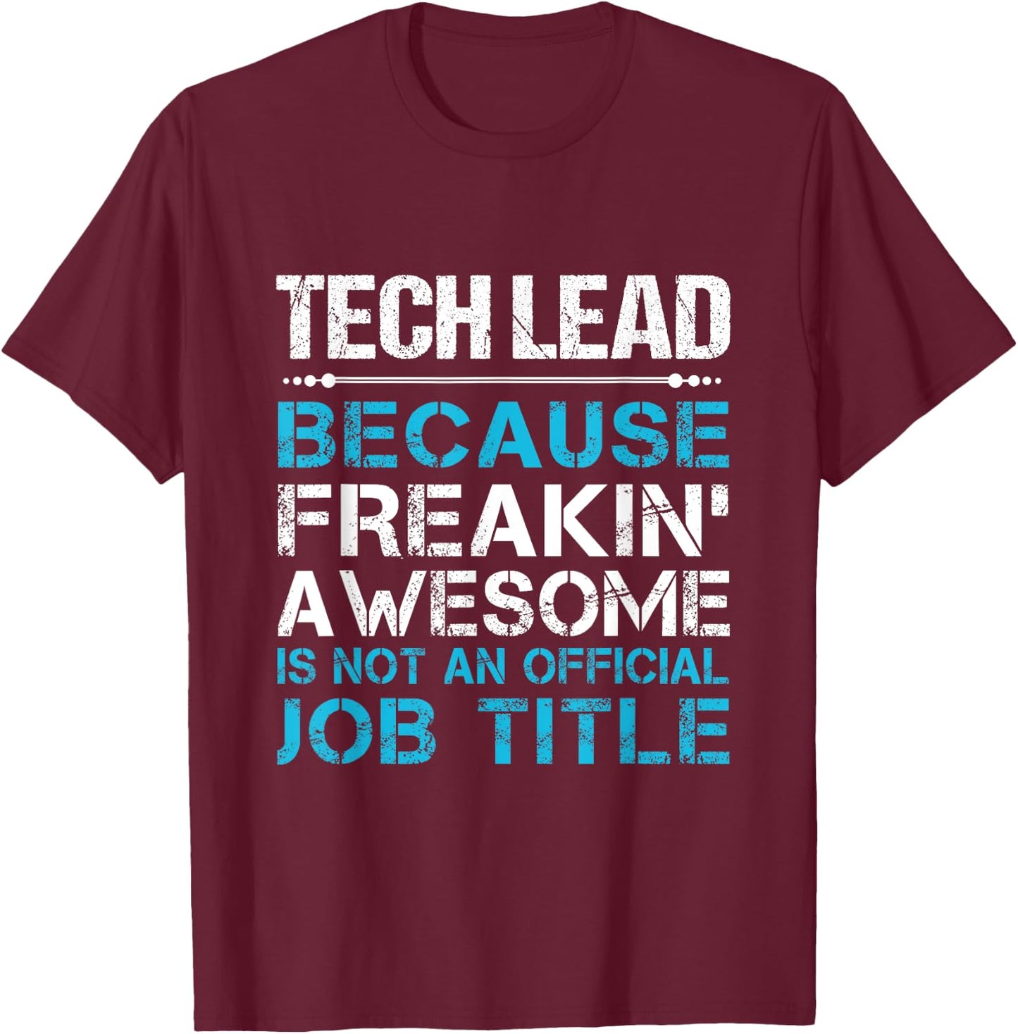 Tech Lead - Freaking Awesome T-Shirt - T-Shirt | Maroon