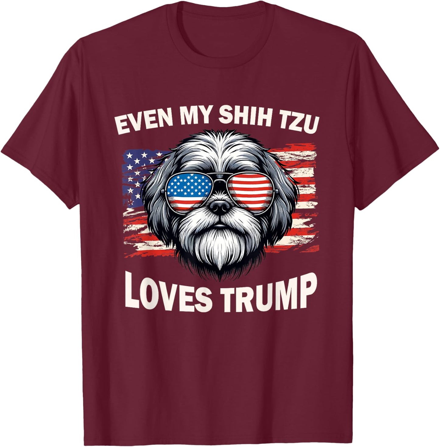 Even My Shih Tzu Loves Trump, Trump Supporter Dog Lover Men Women T-Shirt - T-Shirt | Maroon