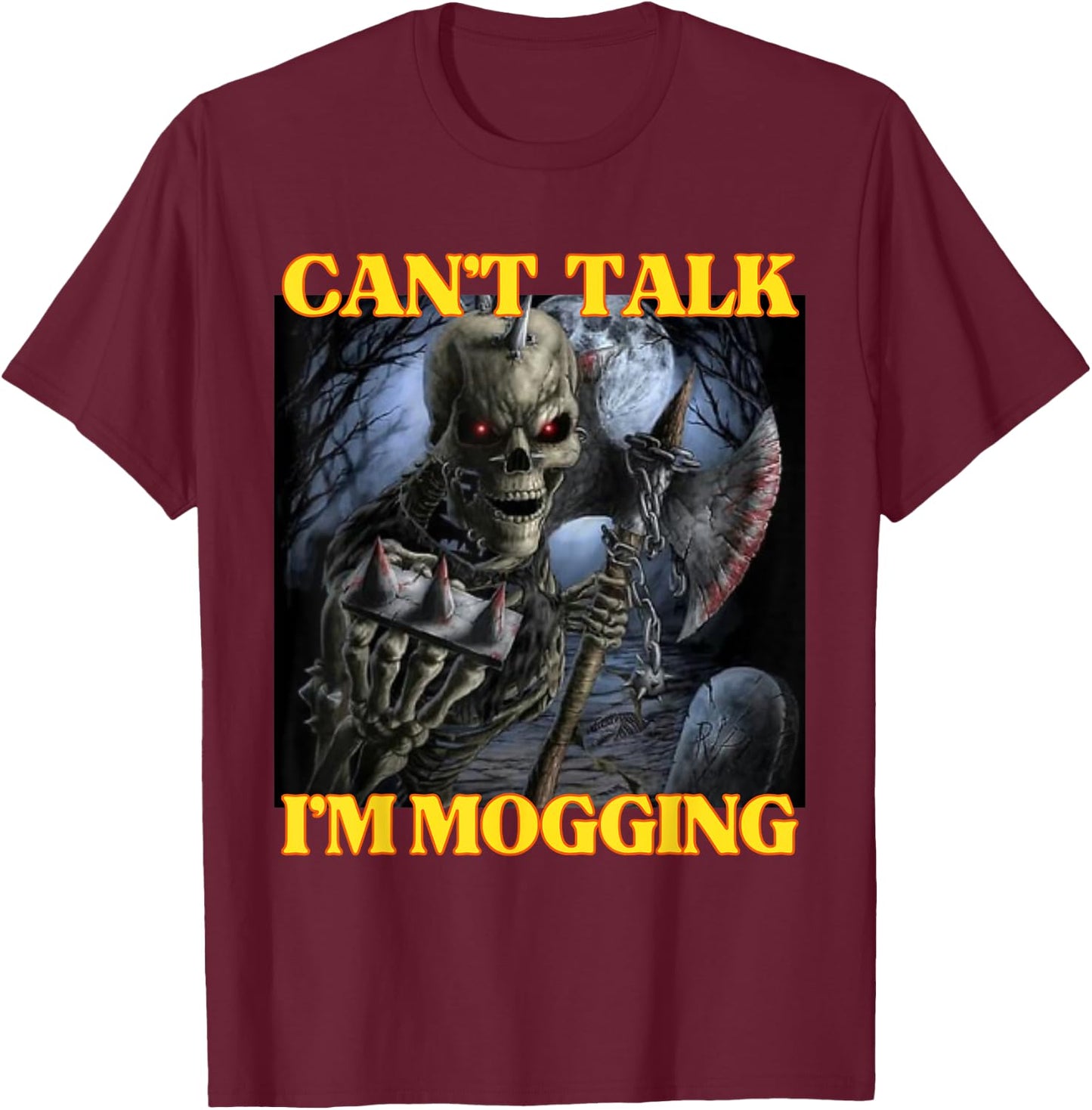 Can’t Talk I'm Mogging Funny Cringe Hard Skeleton Meme T-Shirt - T-Shirt | Maroon