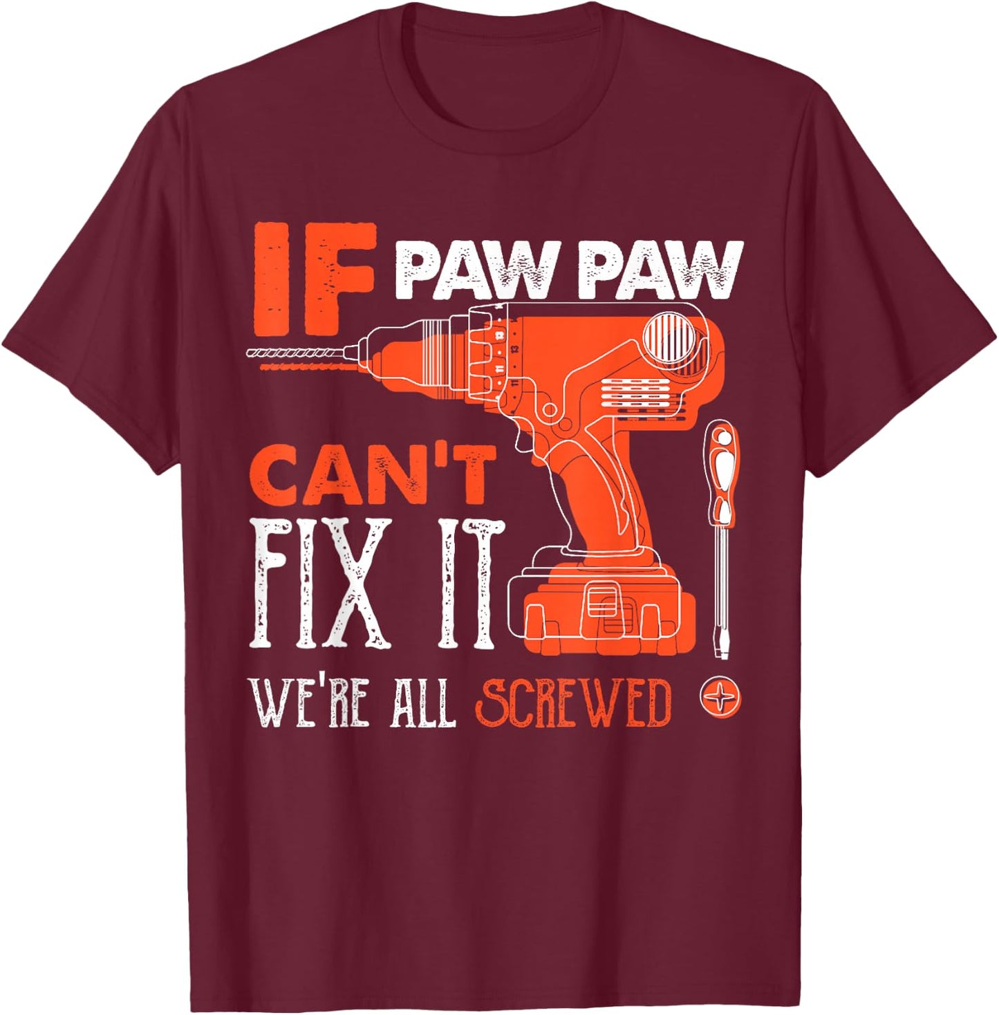 If Paw Paw Cant Fix Were All Screwed Funny Mechanic Grandpa T-Shirt - T-Shirt | Maroon