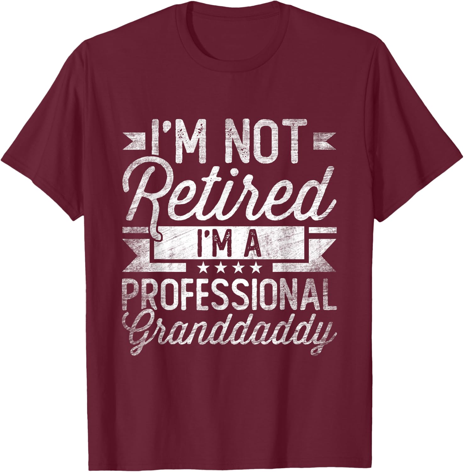 I'm Not Retired I'm A Professional Granddaddy Fathers Day T-Shirt - T-Shirt | Maroon
