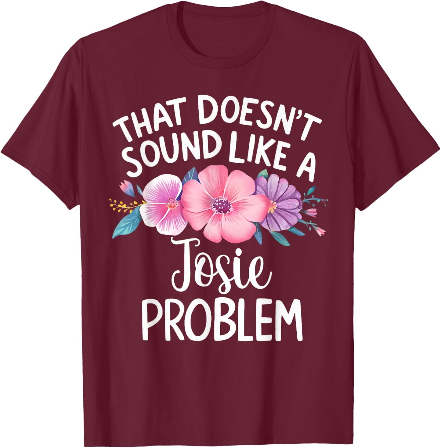 Josie Personalised Cute Flower Girls Josie Name T-Shirt - T-Shirt | Maroon