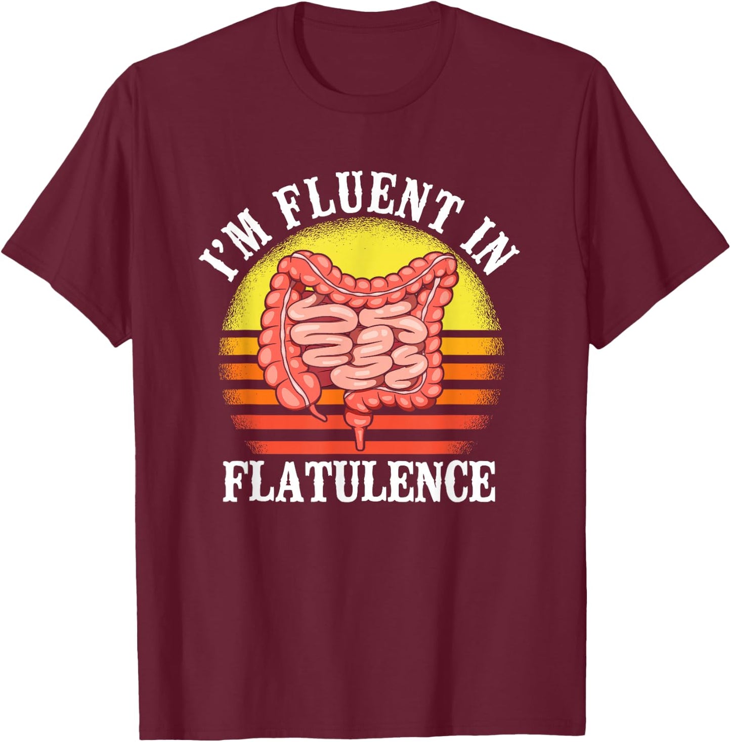 I'm Fluent In Flatulence Endoscopy Nurse Gastroenterologist T-Shirt - T-Shirt | Maroon