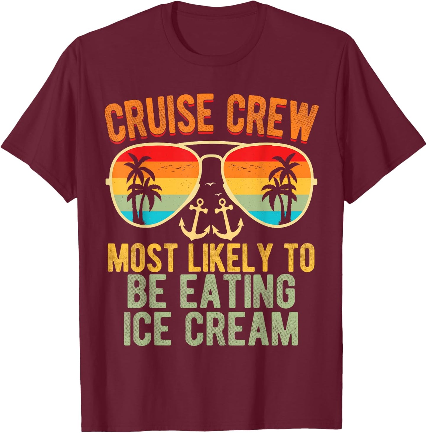 Cruise Crew Most Likely To Be Eating Ice Cream Family Cruise Men Women Kids T-Shirt - T-Shirt | Maroon