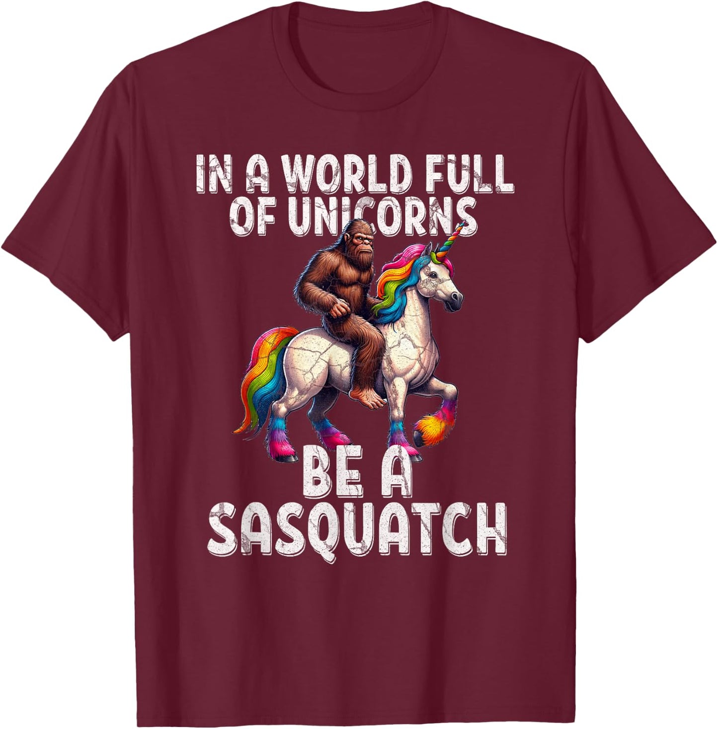 Cool Sasquatch Unicorn Funny In a World of Unicorns T-Shirt - T-Shirt | Maroon