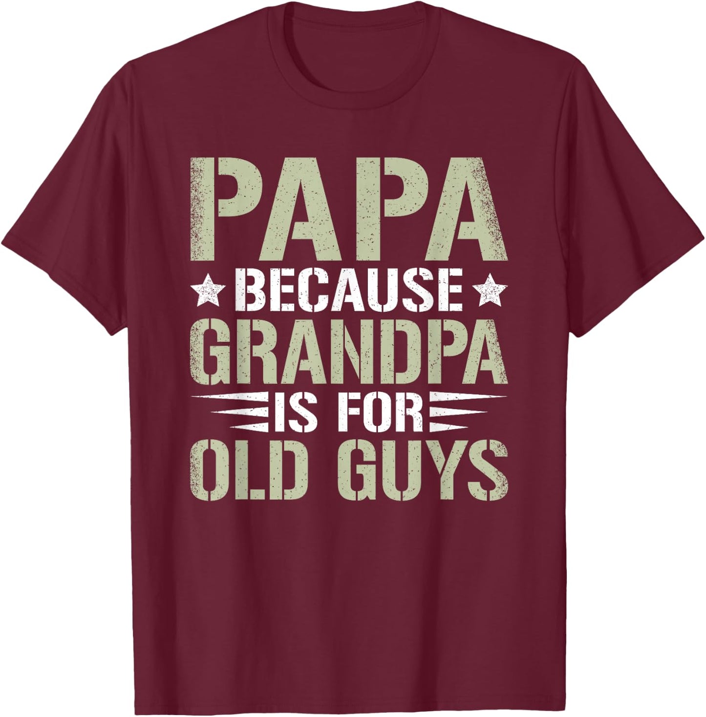 Papa Because Grandpa Is For Old Guys Funny Dad Father Saying T-Shirt - T-Shirt | Maroon