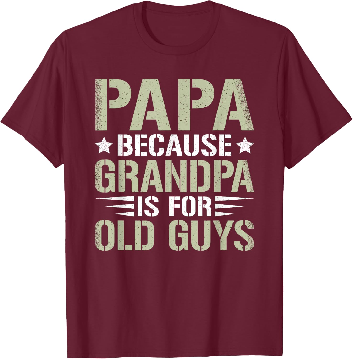 Papa Because Grandpa Is For Old Guys Funny Dad Father Saying T-Shirt - T-Shirt | Maroon