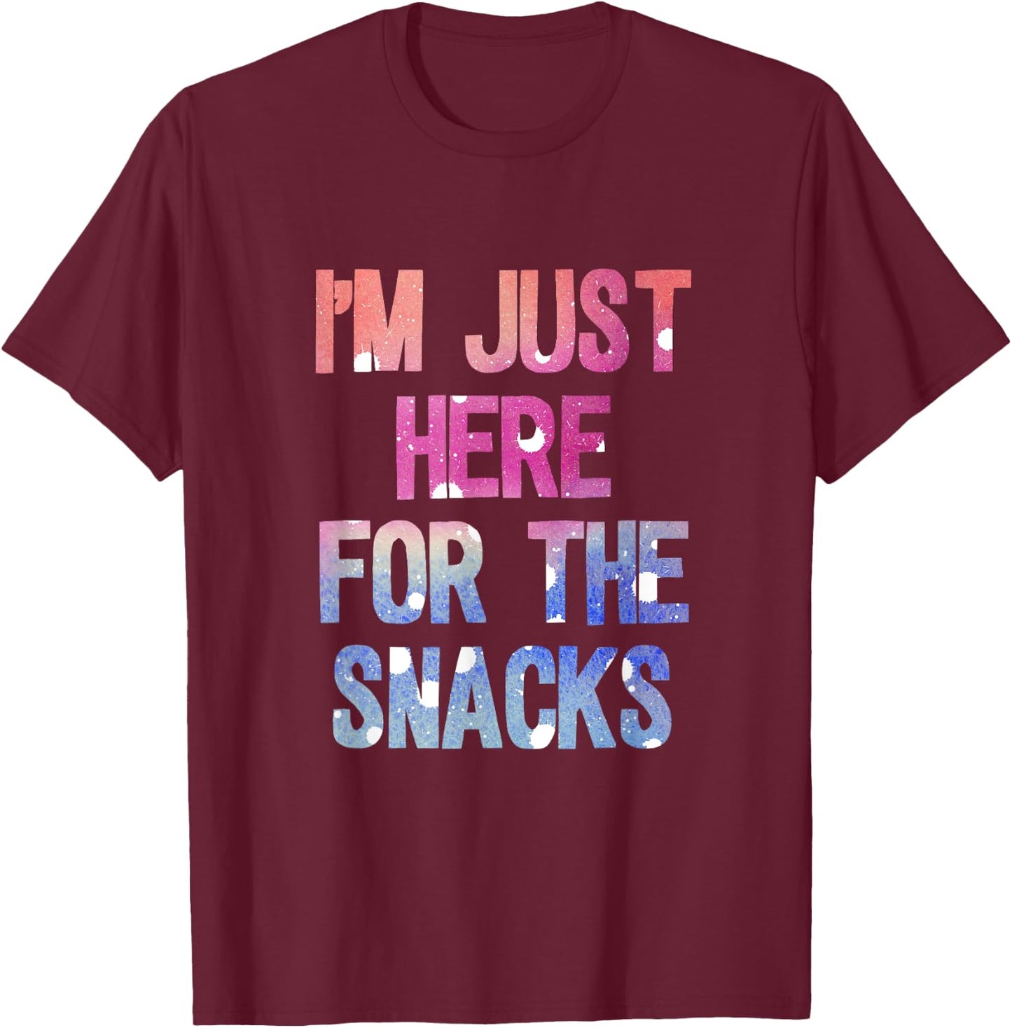 I'm just here for the snacks shirt T-Shirt - T-Shirt | Maroon