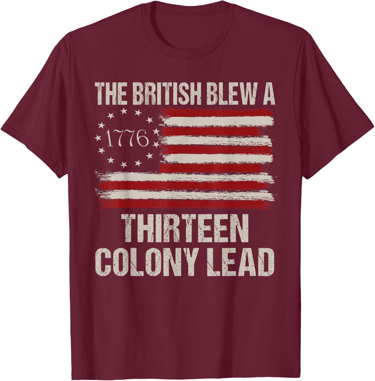 The British Blew a 13 Colony Lead Funny 4Th of July Funny T-Shirt - T-Shirt | Maroon