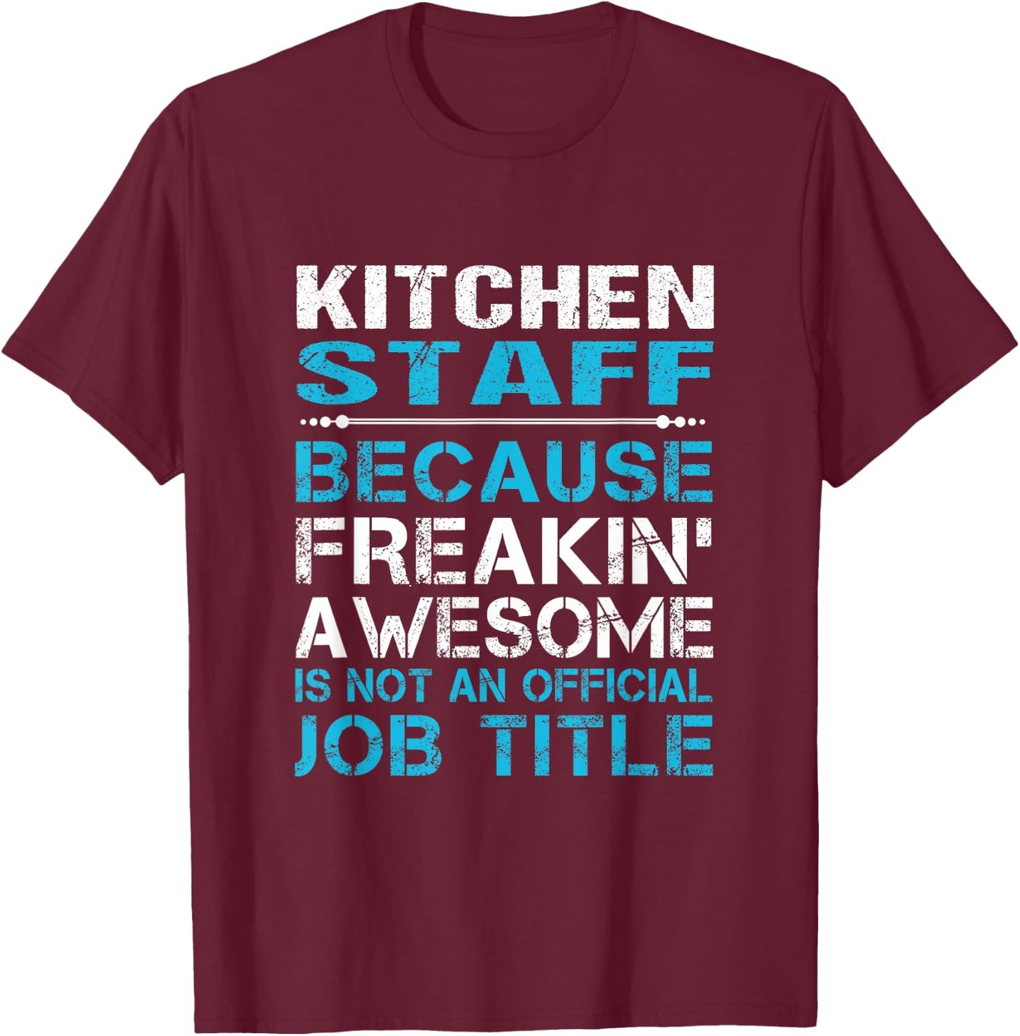 Kitchen Staff - Freaking Awesome T-Shirt - T-Shirt | Maroon