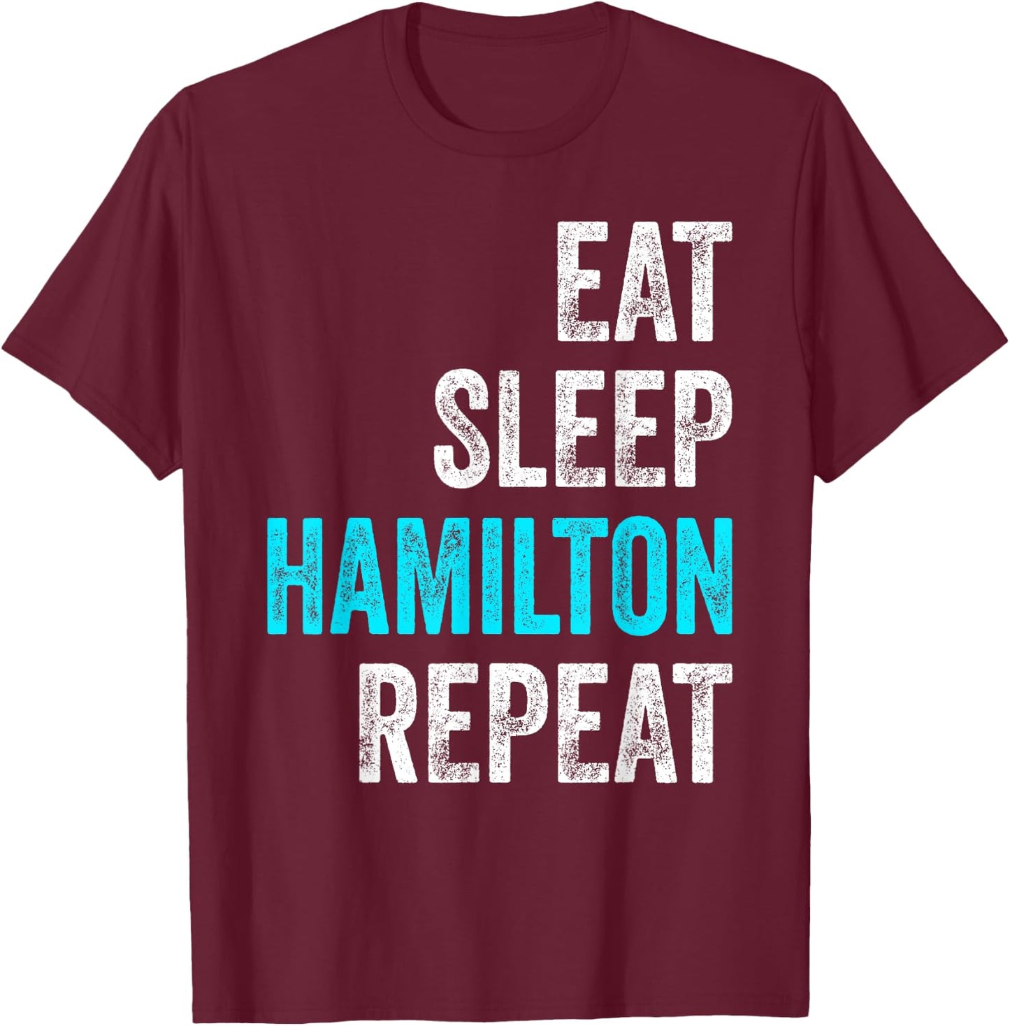Eat Sleep Hamilton Repeat Outfit Funny Hamilton T-Shirt - T-Shirt | Maroon