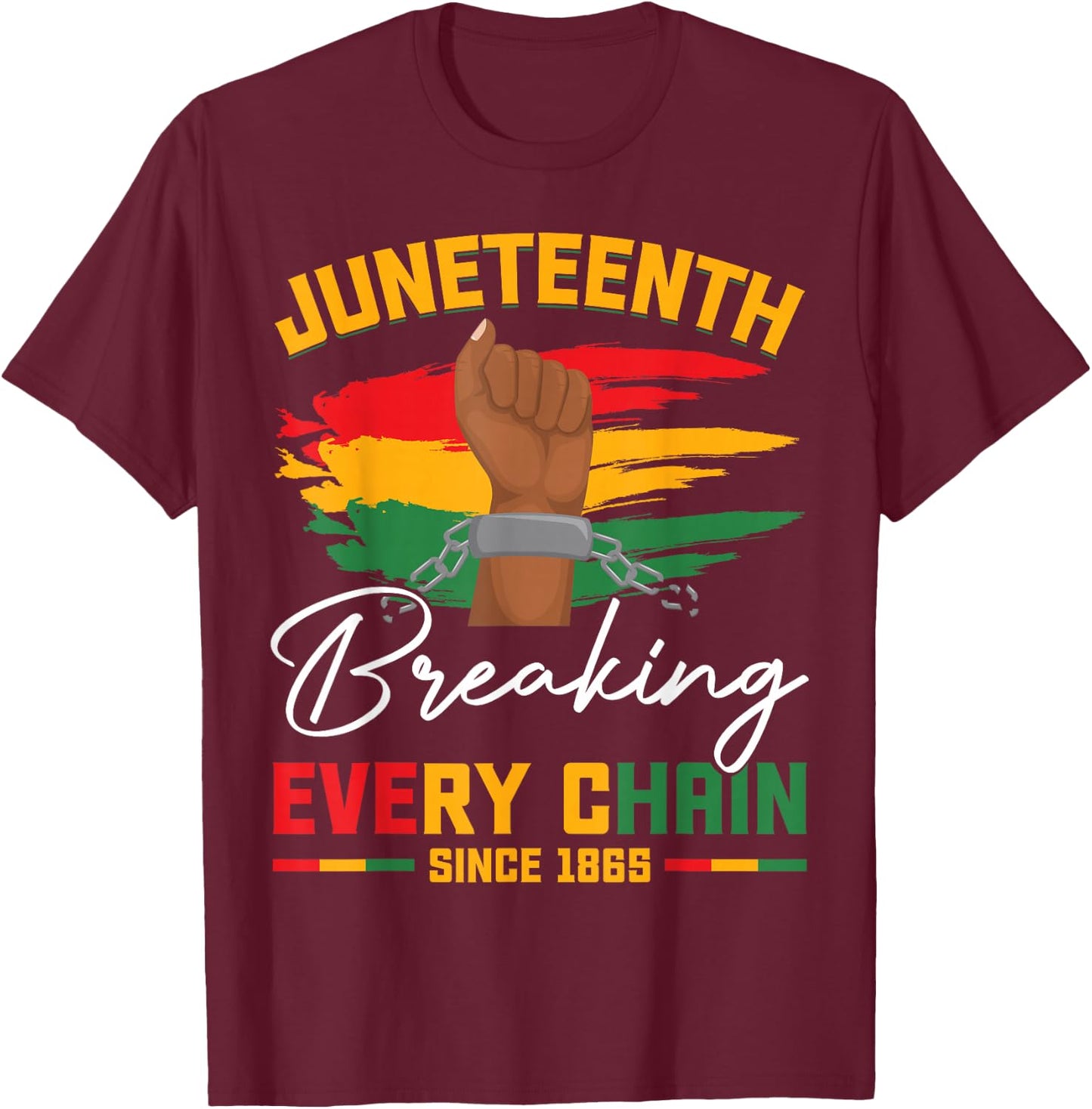 Breaking Every Chain Since 1865 Freedom Juneteenth Women Men T-Shirt - T-Shirt | Maroon
