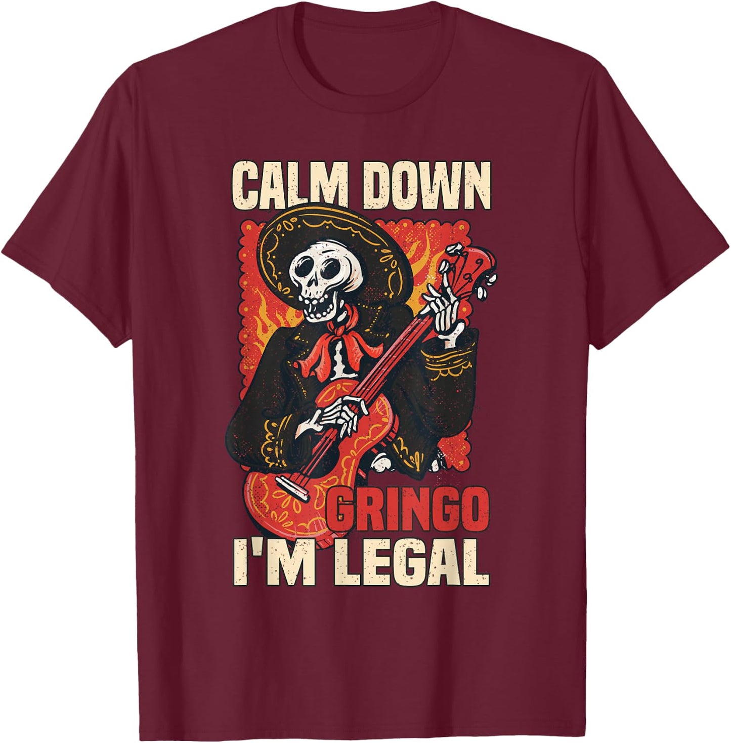 Calm down Gringo I'm legal Mexican Mexico Latin America T-Shirt - T-Shirt | Maroon