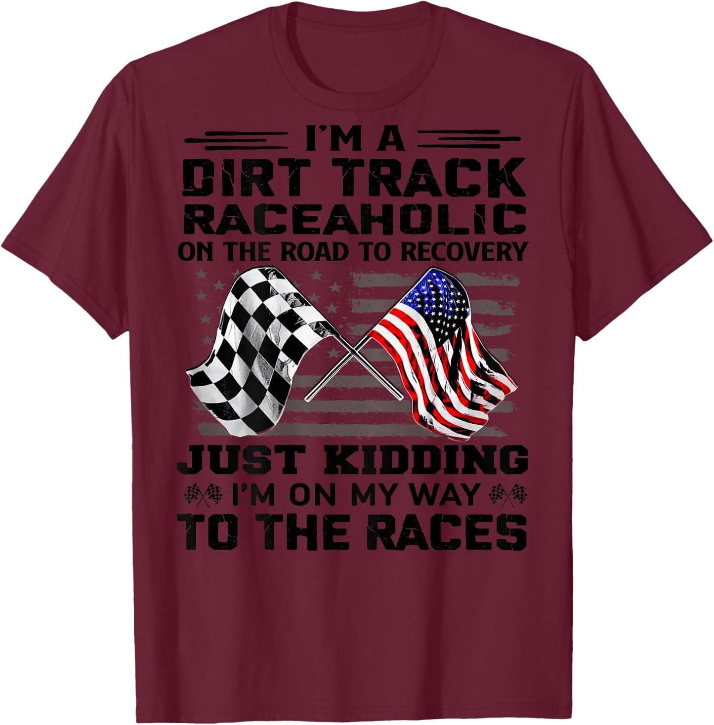 I'm A Dirt Track Raceaholic On The Road to Recovery T-Shirt - T-Shirt | Maroon