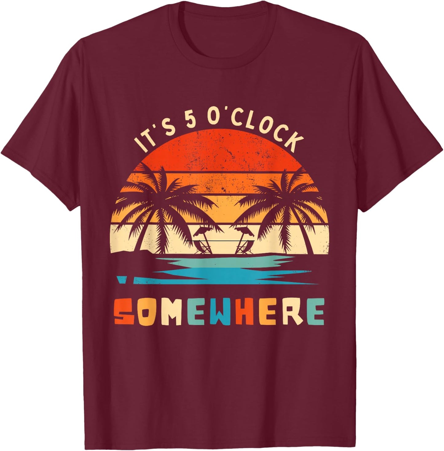 It's 5 O'Clock Somewhere Retro Tropical Sunset Funny T-Shirt - T-Shirt | Maroon