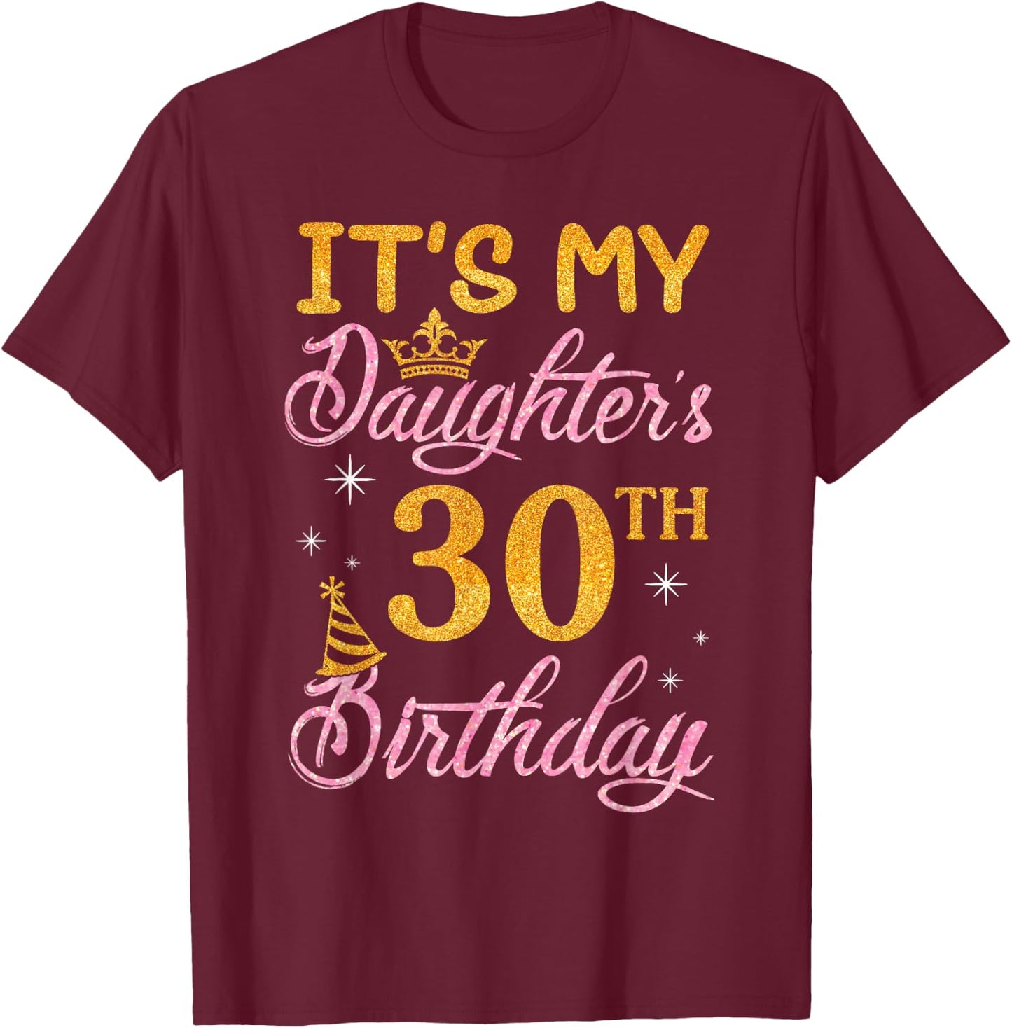 Happy Dad Mom It's My Daughter's 30th Birthday 30 Years Old T-Shirt - T-Shirt | Maroon