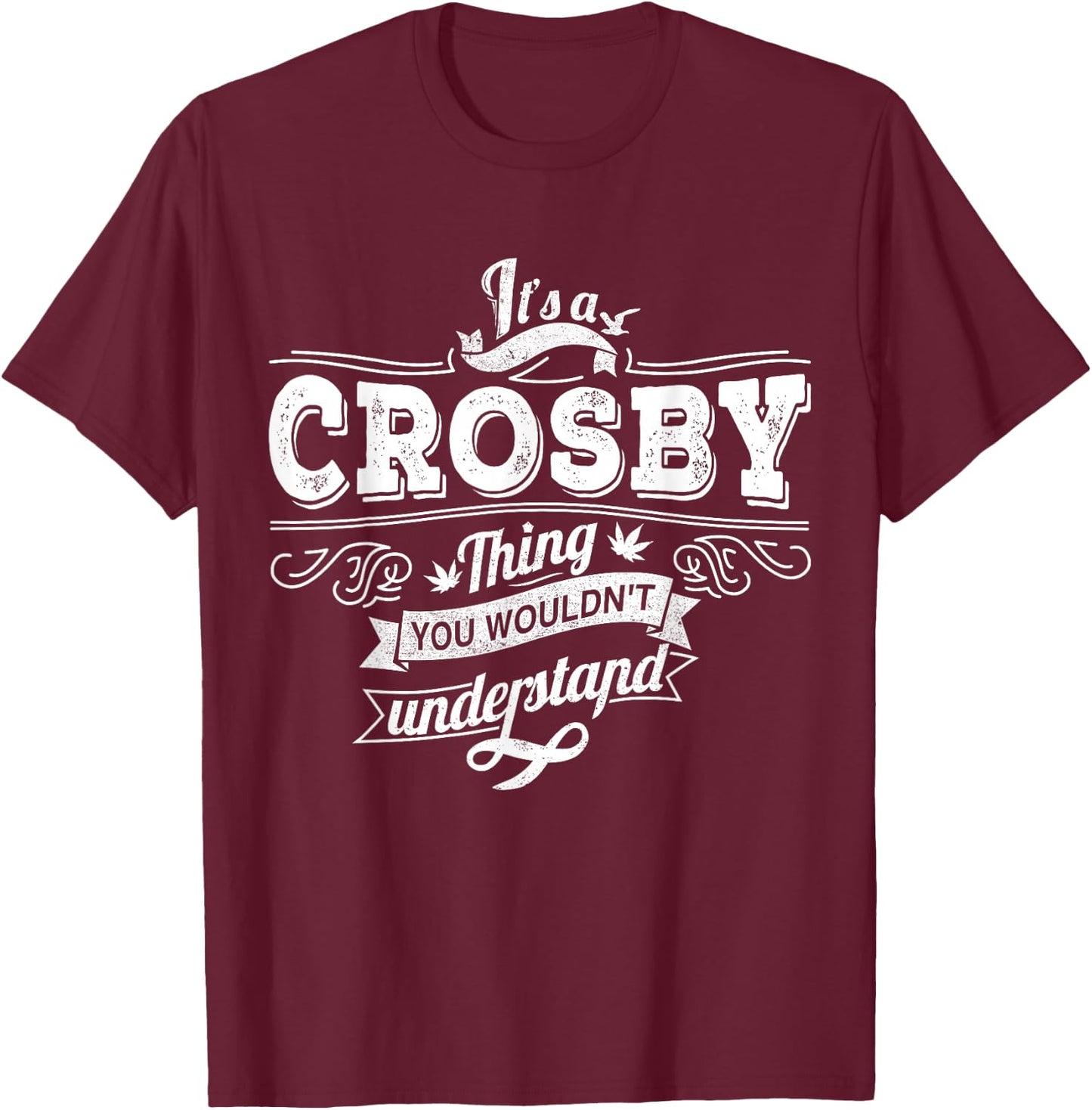 It's A CROSBY Thing You Wouldn't Understand Family Name T-Shirt - T-Shirt | Maroon