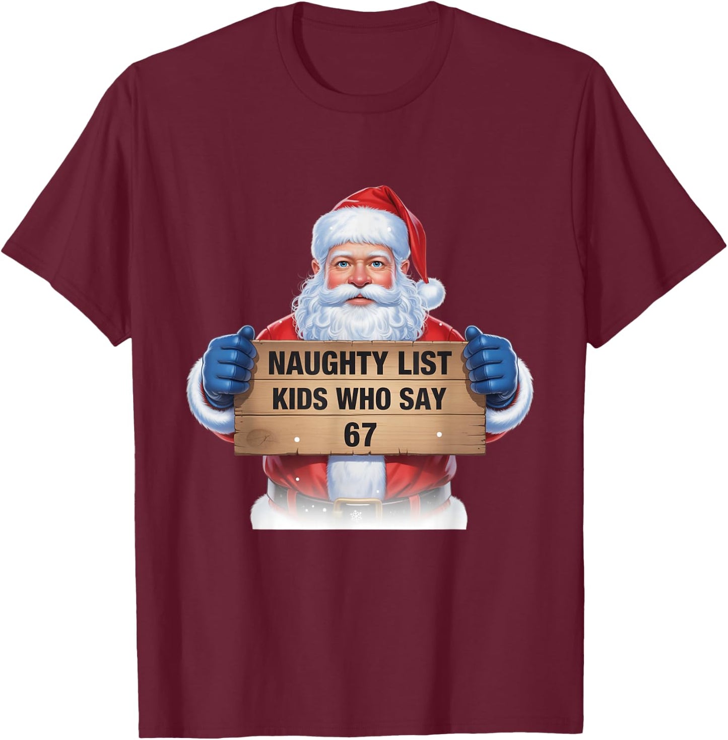 Naughty List Kids Who Say 67 Santa Claus Fun T-Shirt - T-Shirt | Maroon