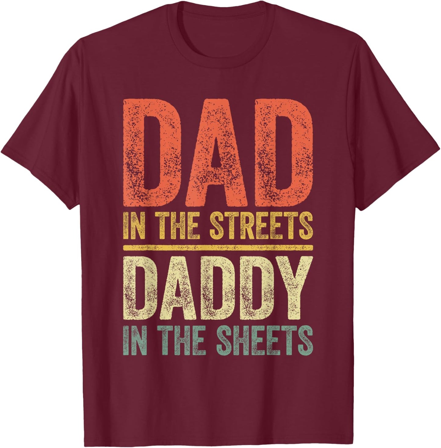 Dad In The Streets Daddy In The Sheets Shirt Men Fathers Day T-Shirt - T-Shirt | Maroon