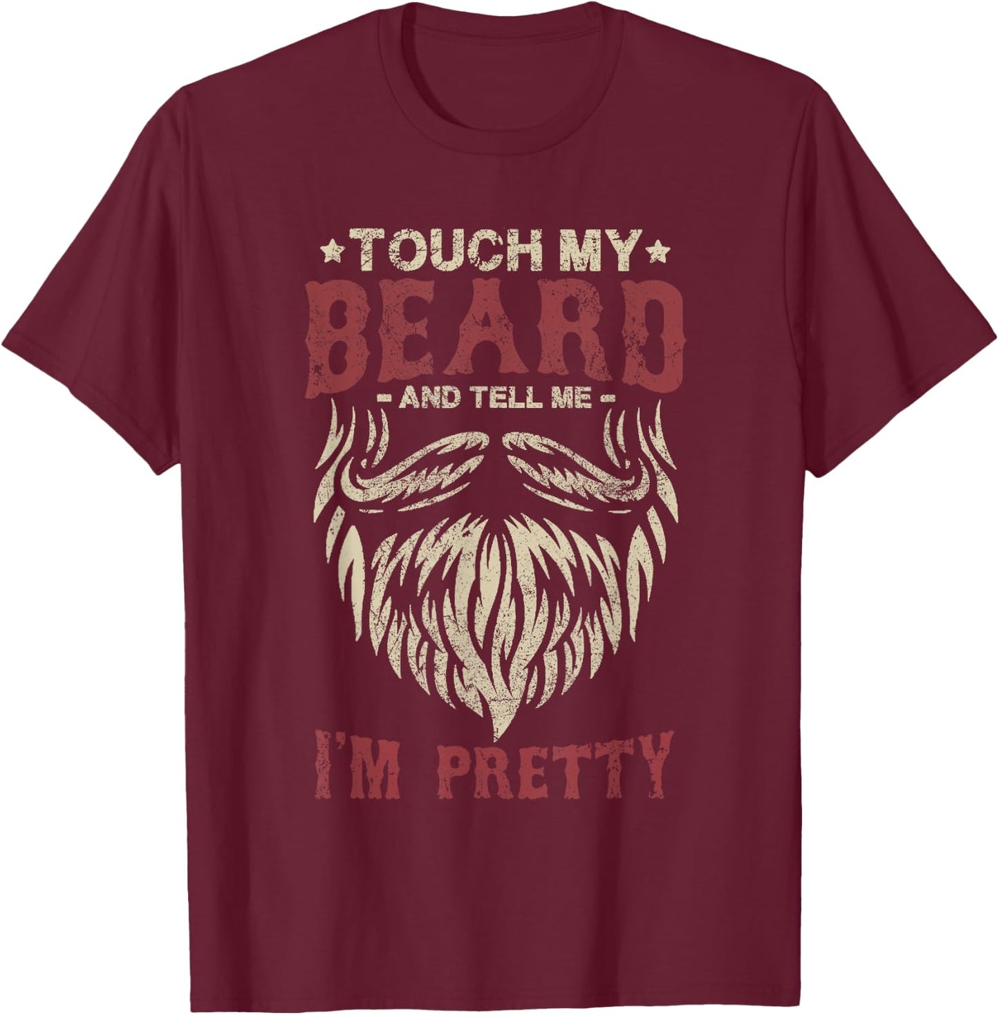 Touch My Beard And Tell Me i'm Pretty Funny Bread Lovers T-Shirt - T-Shirt | Maroon