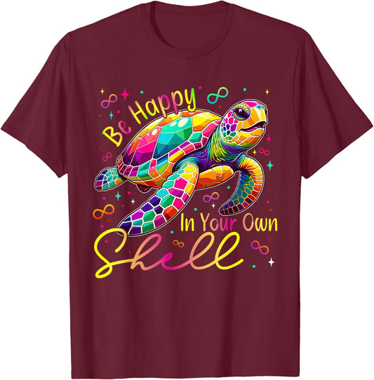 Turtle Be Happy In Your Own Shell ADHD Neurodiversity Autism T-Shirt - T-Shirt | Maroon