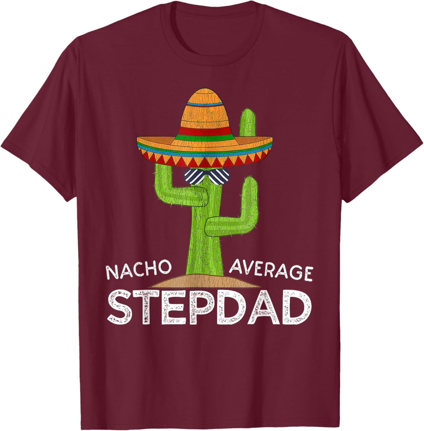 Nacho Average Stepdad Mexican Father Funny Cinco De Mayo T-Shirt - T-Shirt | Maroon