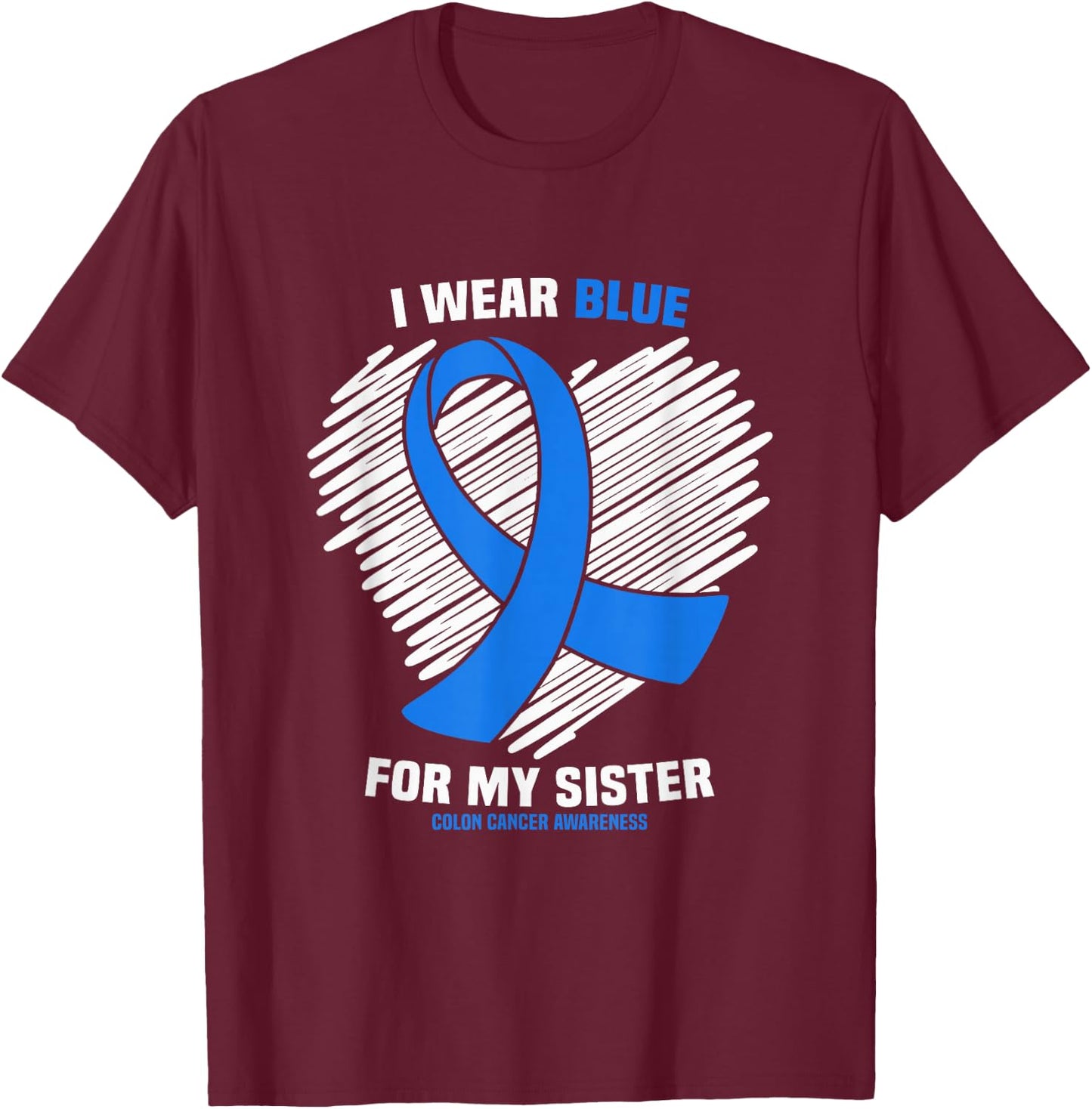 I Wear Blue For My Sister Colon Cancer Awareness T-Shirt - T-Shirt | Maroon