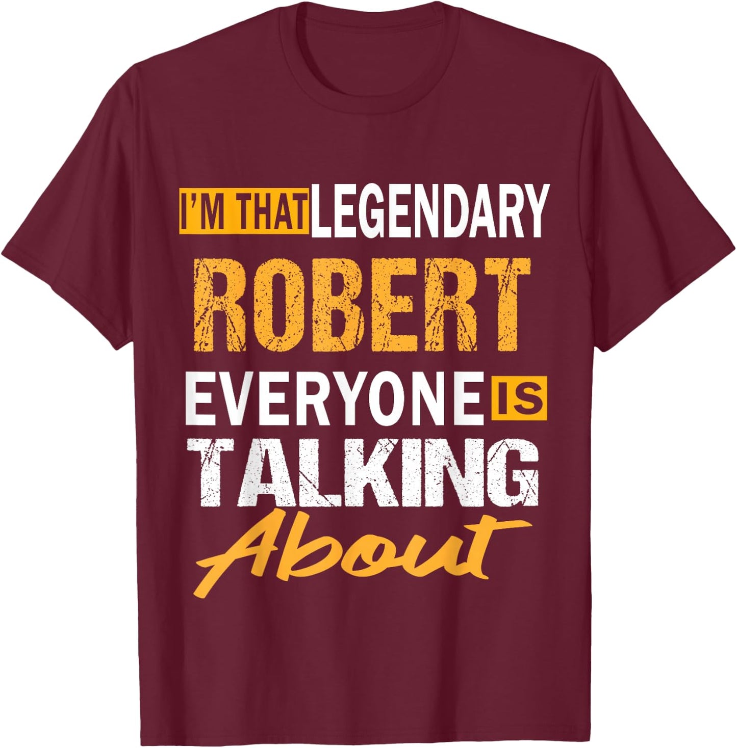 Legendary Robert First Name Funny Quote For Robert T-Shirt - T-Shirt | Maroon