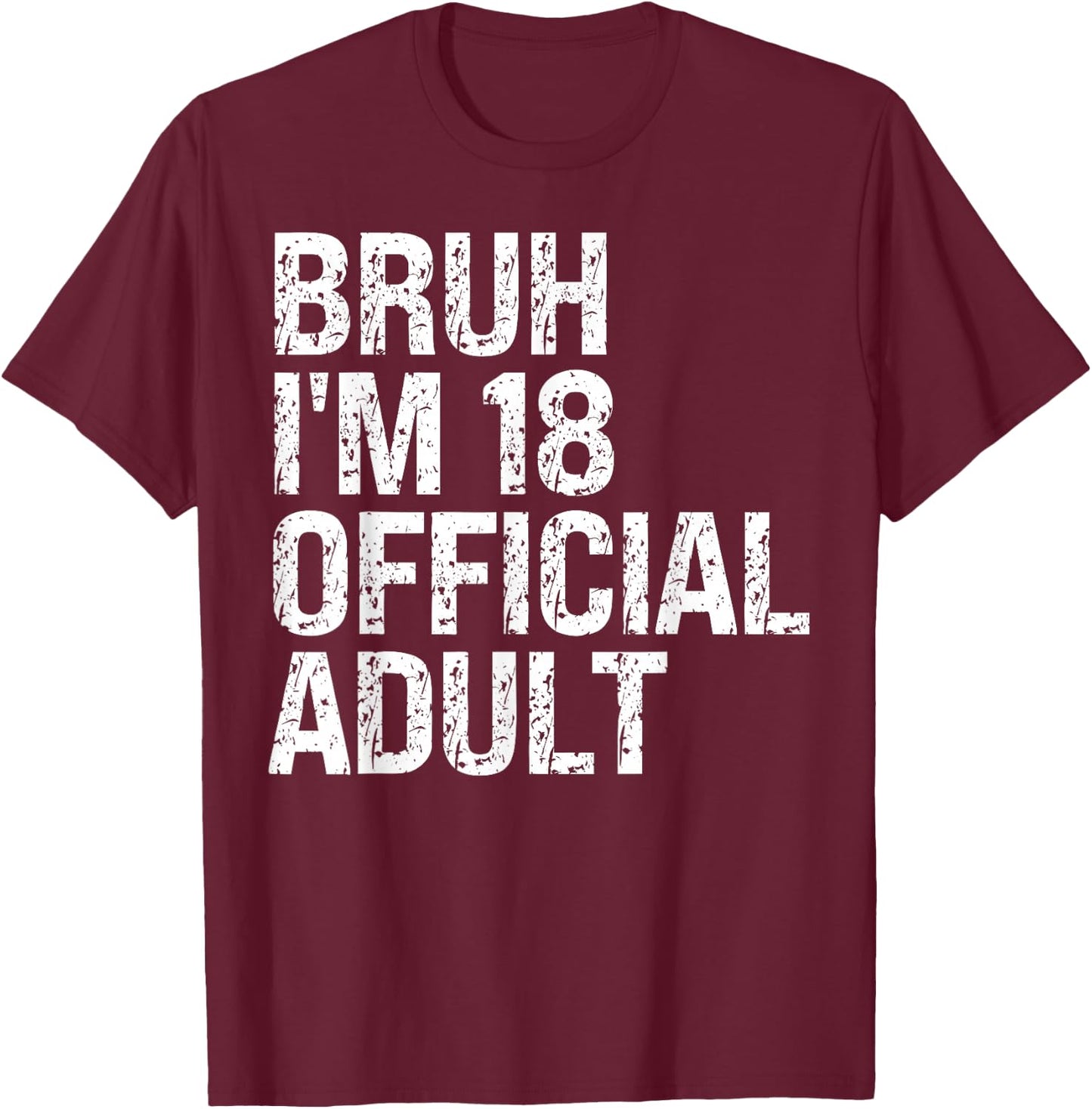 Bruh I'm 18 Official Adult 18th Birthday Bro I'm 18 Themed T-Shirt - T-Shirt | Maroon
