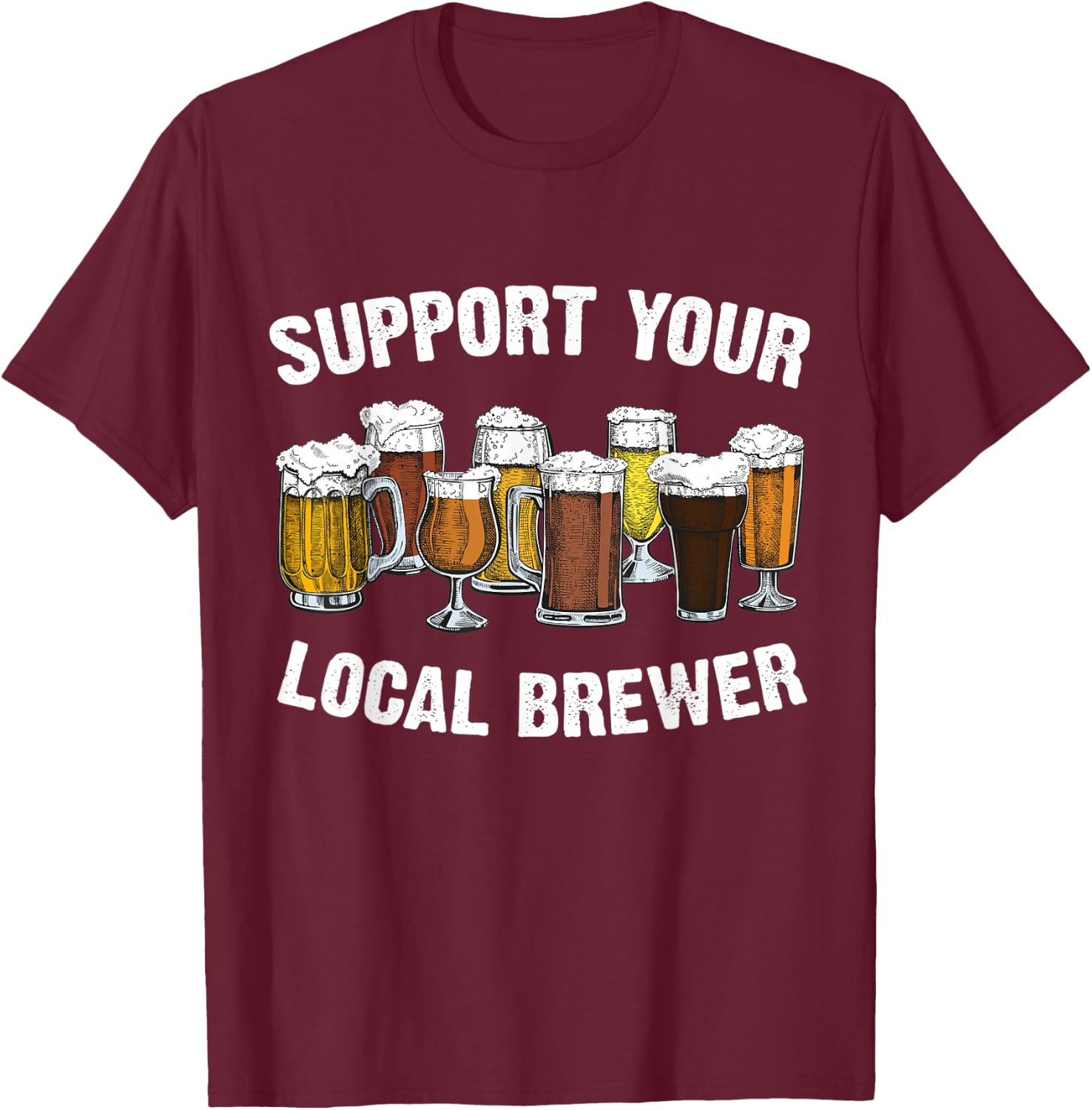 Support your Local Brewer Homebrewing Craft Beer Brew Pub T-Shirt - T-Shirt | Maroon